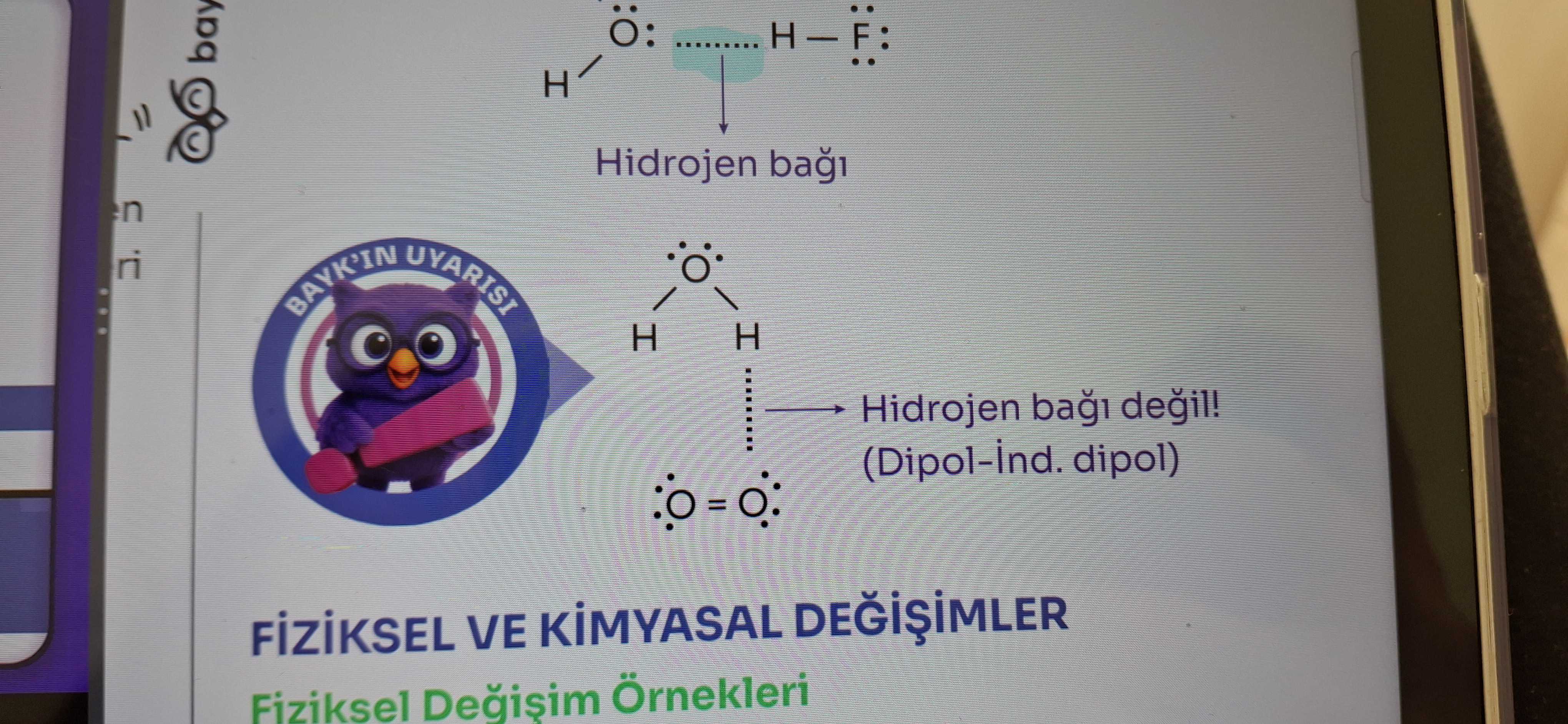 Ö: .......... H — F: H / Hidrojen bağı ·O· H H : → Hidrojen bağı değil! (Dipol-İnd. dipol) ·O = O·