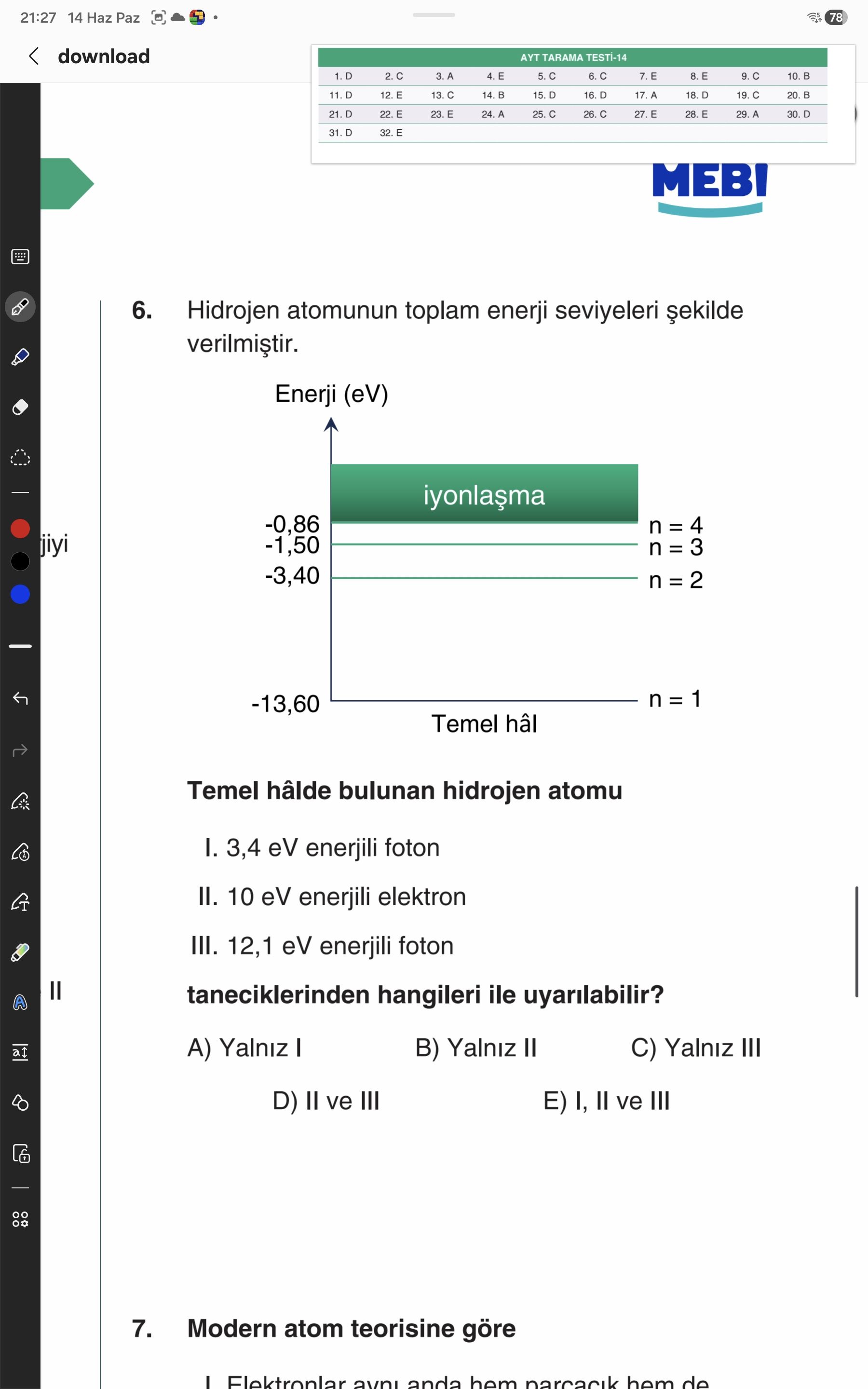 Hidrojen atomunun toplam enerji seviyeleri şekilde verilmiştir. Temel hâlde bulunan hidrojen atomu