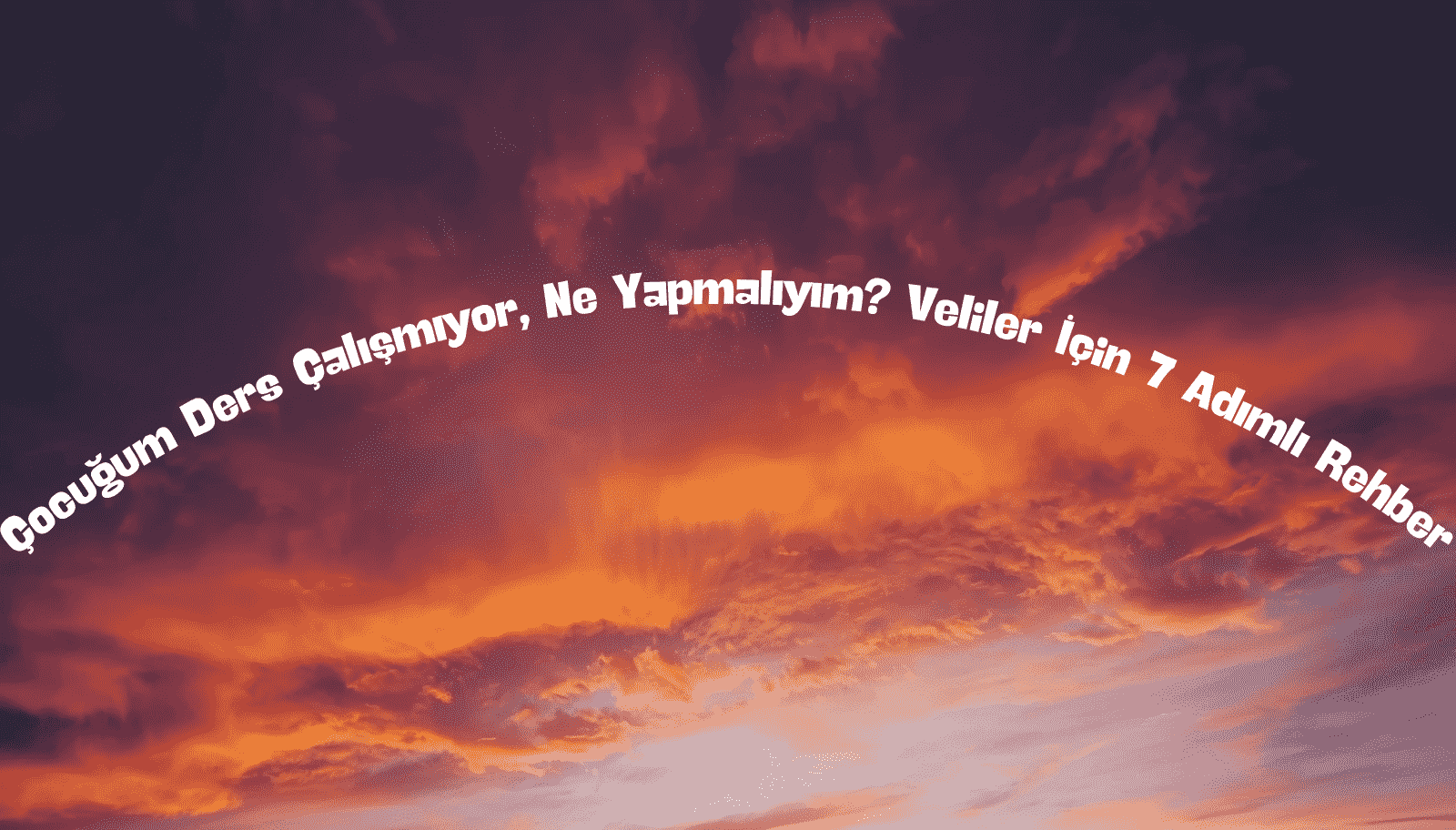 Çocuğum Ders Çalışmıyor, Ne Yapmalıyım? Veliler İçin 7 Adımlı Rehber