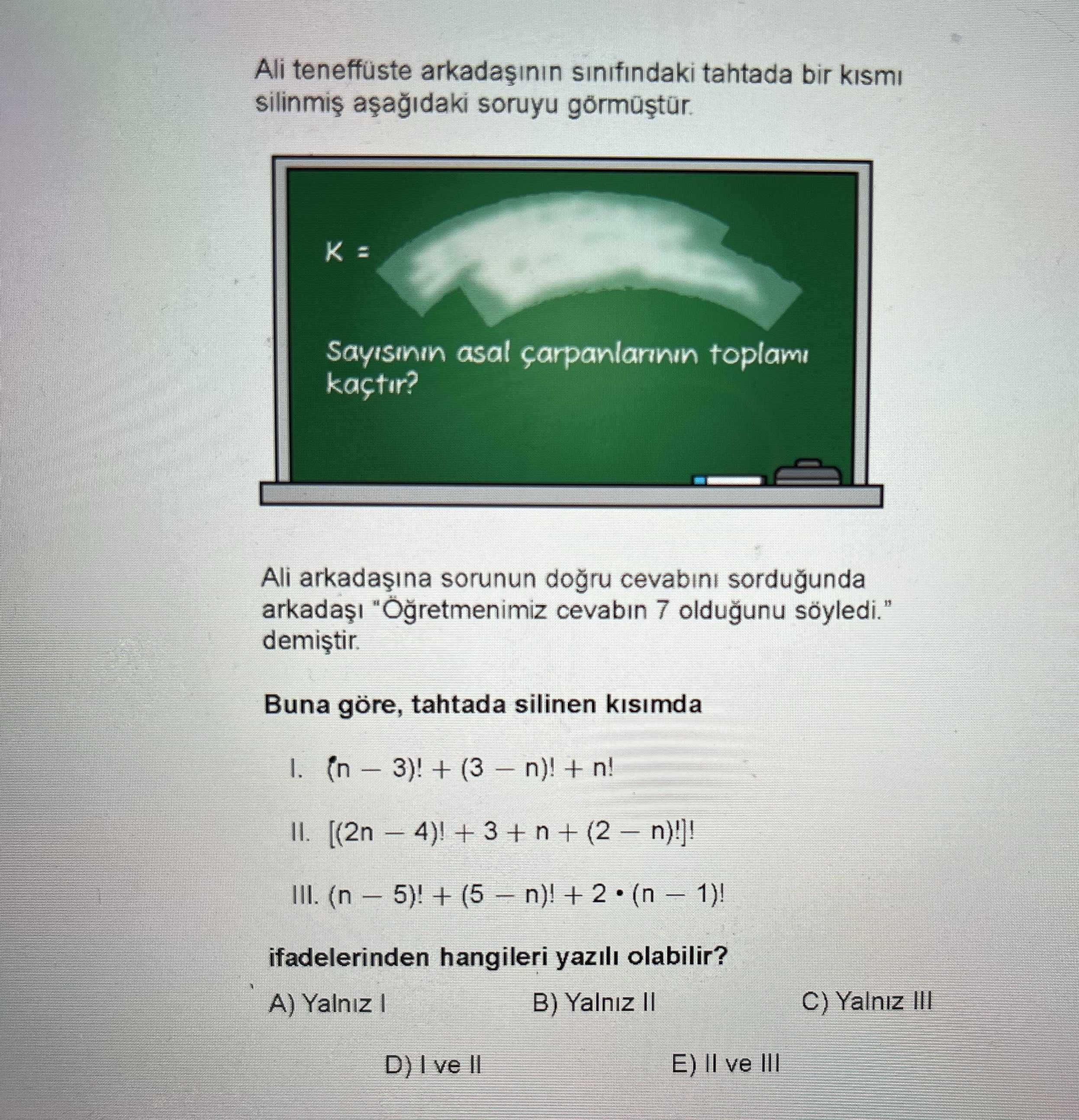 Ali teneffüste arkadaşının sınıfındaki tahtada bir kısmı silinmiş aşağıdaki soruyu görmüştür. K =