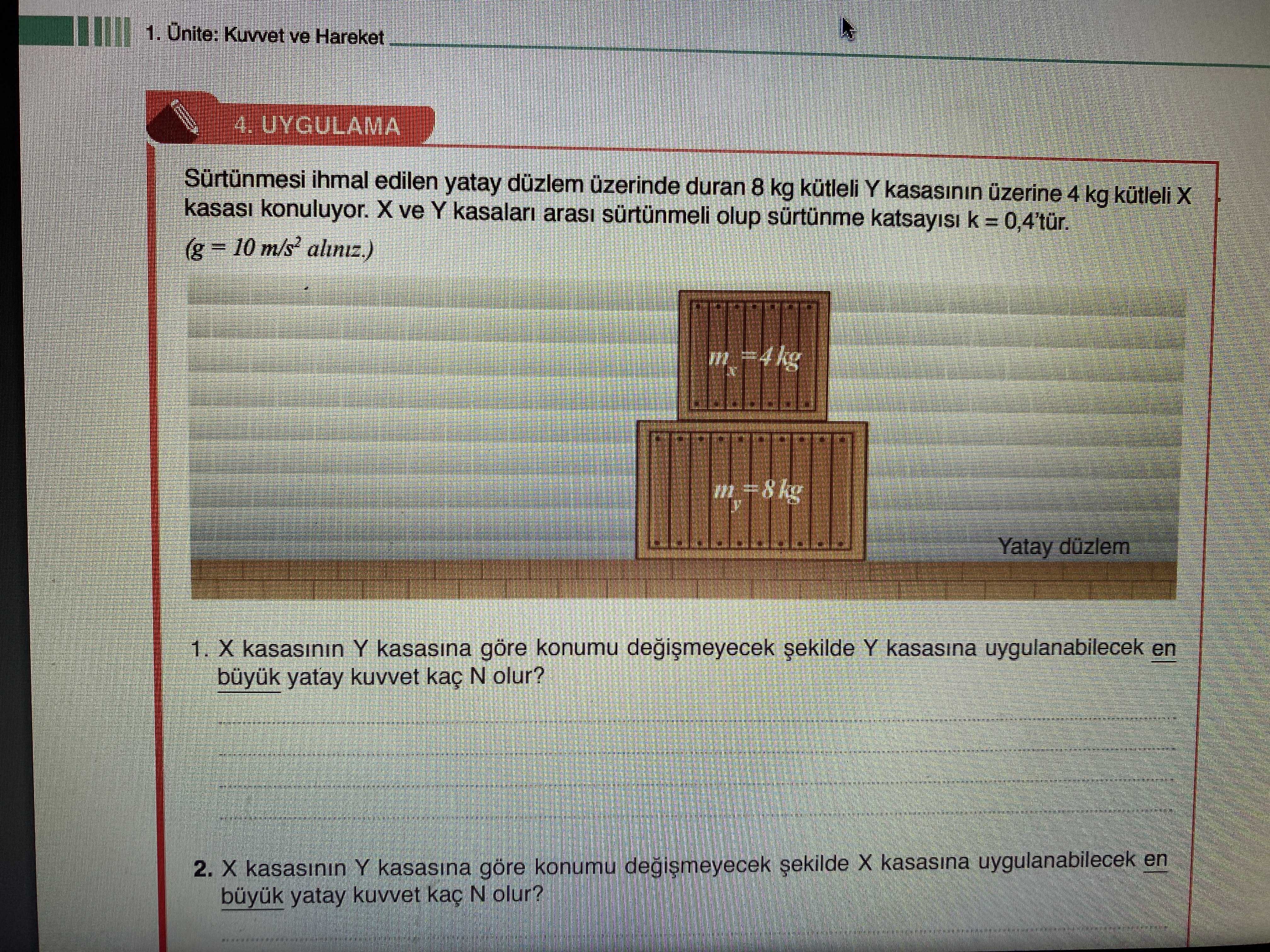 Sürtünmesi ihmal edilen yatay düzlem üzerinde duran 8 kg kütleli Y kasasının üzerine 4 kg kütleli X