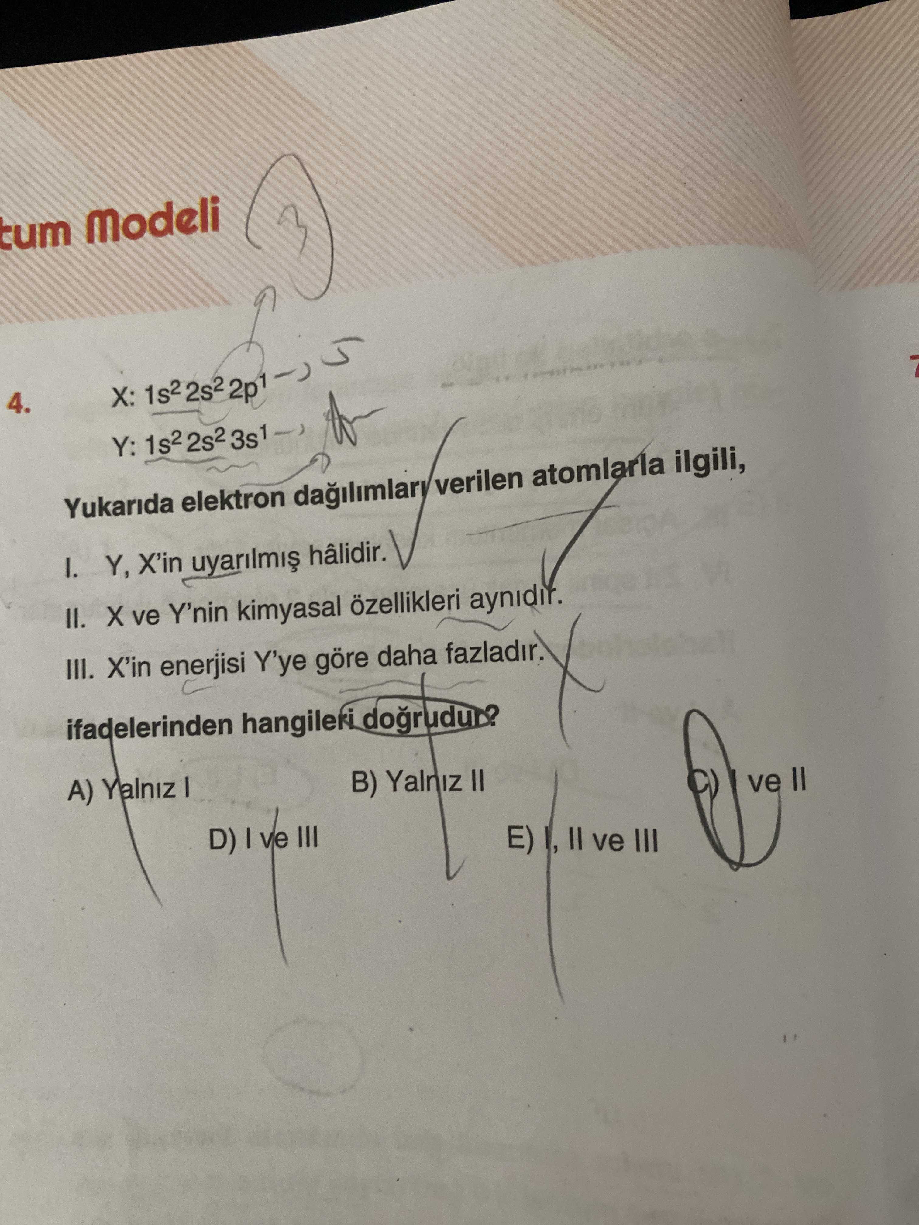 X: 1s² 2s² 2p¹ Y: 1s² 2s² 3s¹ Yukarıda elektron dağılımları verilen atomlarla ilgili, I. Y, X'in