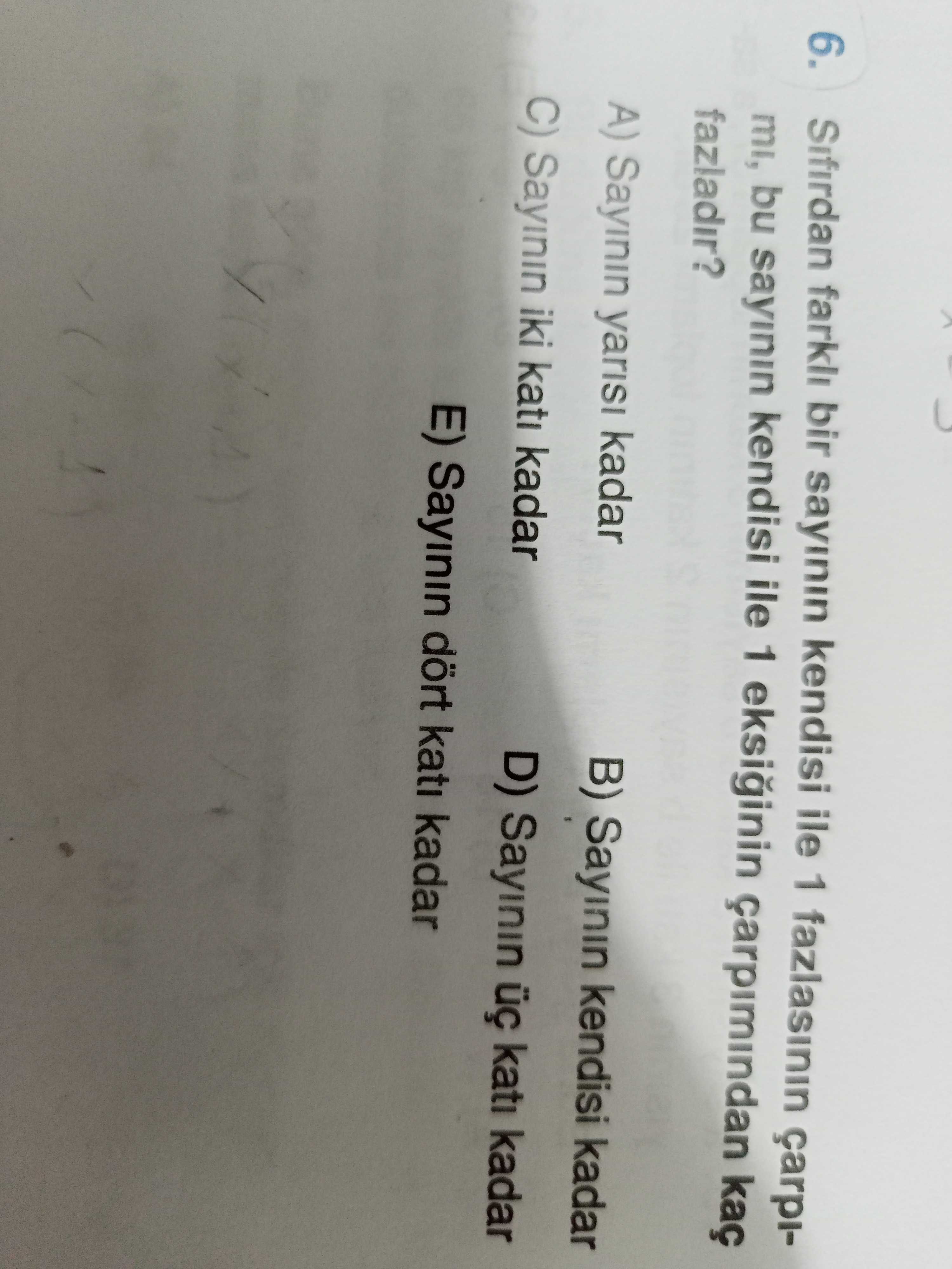 Sifirdan bir sayinin kendisi ile 1 çarpi6. mi, bu sayinin kendisi ile 1 kaç fazladir. A) Sayinin yarisi kadar B) Sayinin kendisi kadar C) Sayinin iki kati kadar D) Sayinin kati kadar E) Sayinin dört kati kadar Sifirdan bir sayinin kendisi ile 1 çarpi6. A) Sayinin yarisi kadar B) Sayinin kendisi kadar C) Sayinin iki kati kadar D) Sayinin kati kadar E) Sayinin dört kati kadar. ?? Model.Question.title