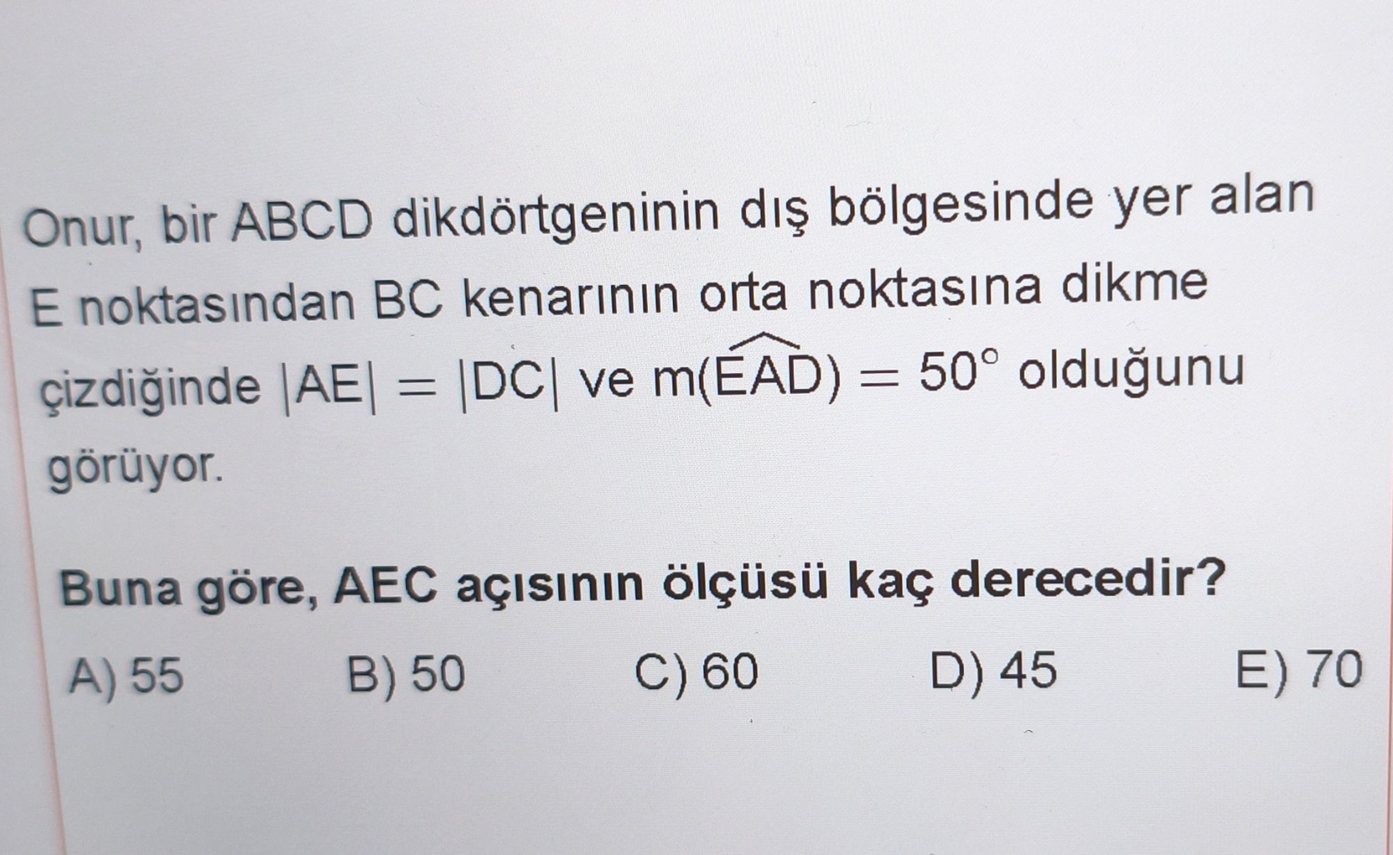 Onur, bir ABCD dikdörtgeninin dış bölgesinde yer alan E noktasından BC kenarının orta noktasına