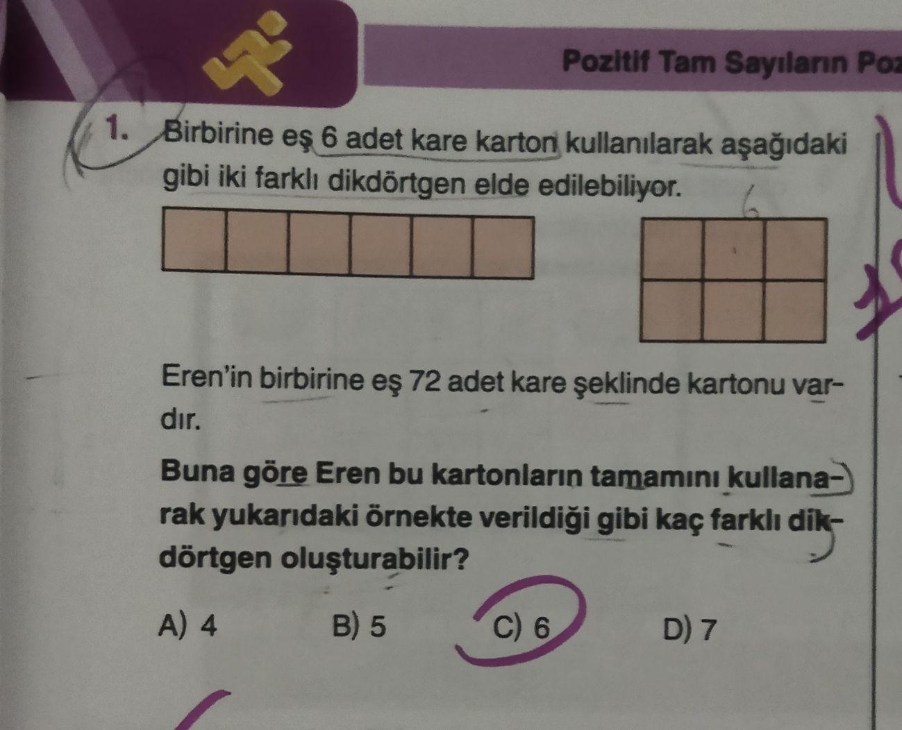 Pozitif Tam Sayilarin Poz 1. Birbirine 6 adet kare karton kullanilarak gibi iki farkli dikdörtgen elde edilebiliyor. Eren'in birbirine es 72 adet kare kartonu vardir. Buna göre Eren bu kartonlarin tamamini kullanarak yukaridaki örnekte verildigi gibi kaç dikdörtgen 4 5 C) 6 D) 7 Pozitif Tam Sayilarin Poz 1. Buna göre Eren bu kartonlarin tamamini kullanarak yukaridaki örnekte verildigi gibi kaç dikdörtgen 4 5 C) 6 D) 7. ?? Model.Question.title