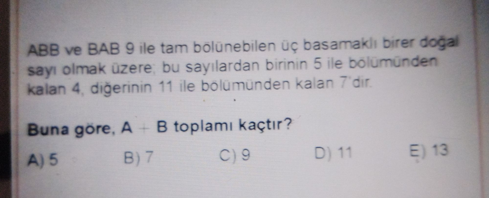 ABB ve BAB 9 ile tam bölünebilen üç basamaklı birer doğal sayı olmak üzere; bu sayılardan birinin 5 ile bölümünden kalan 4