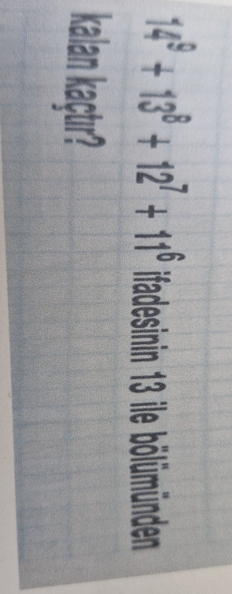16⁸ + 13⁸ + 12⁷ + 11⁶ ifadesinin 13 ile bölümünden kalan kaçtır?