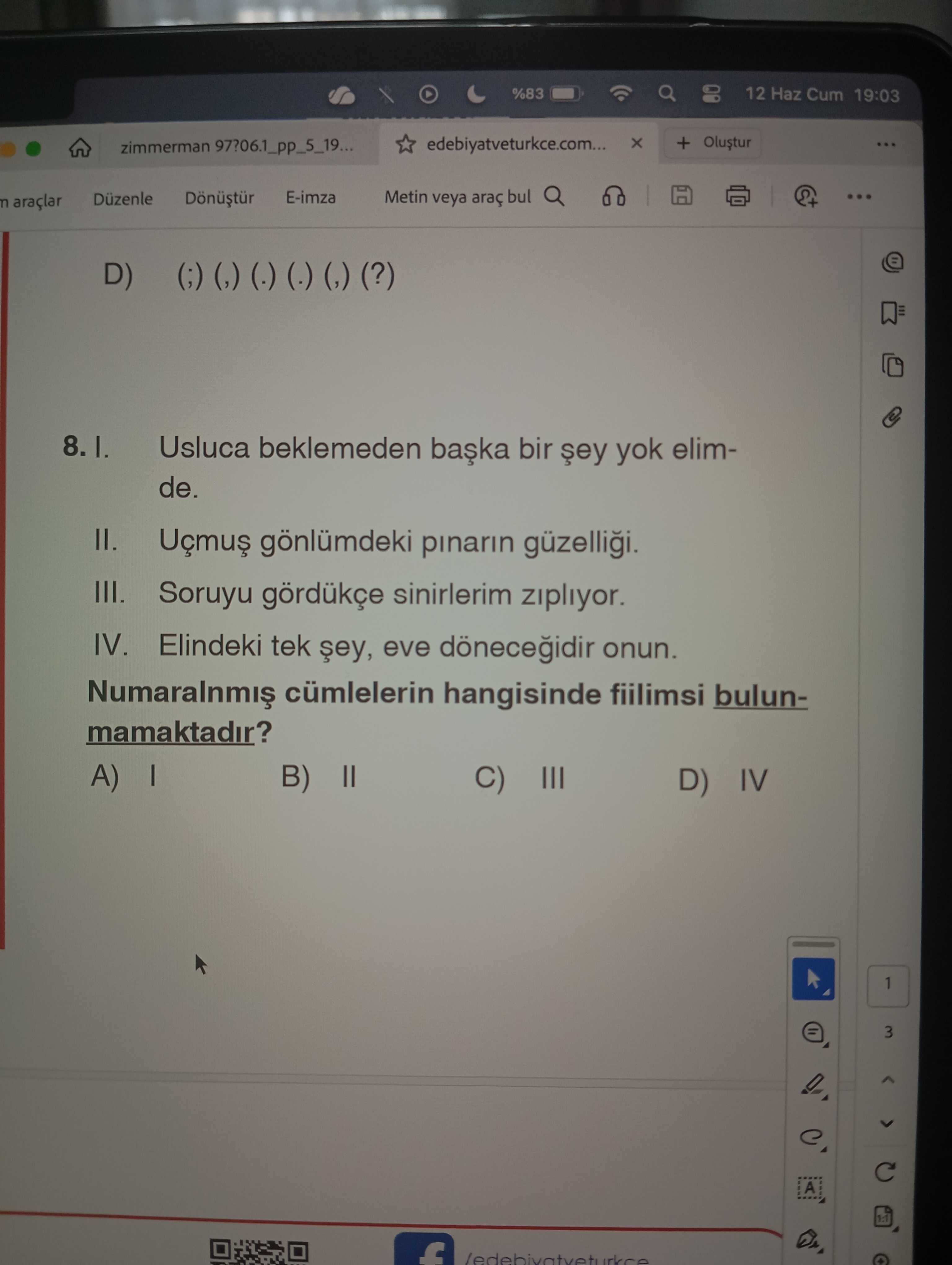 I. Usluca beklemeden başka bir şey yok elimde. II. Uçmuş gönlümdeki pınarın güzelliği. III. Soruyu
