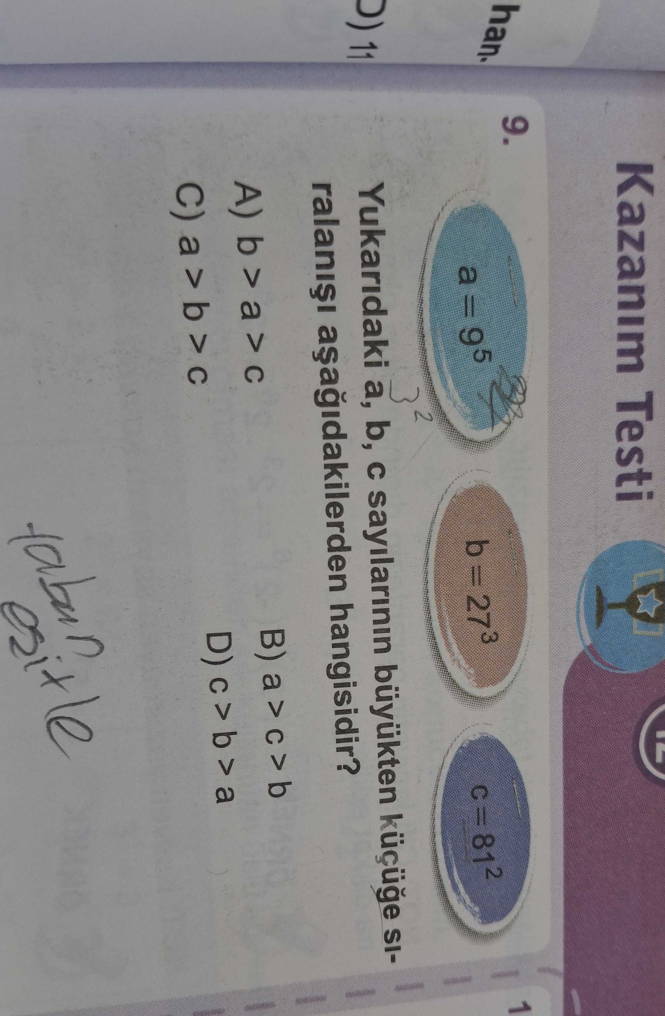 Yukarıdaki a, b, c sayılarının büyükten küçüğe sıralanışı aşağıdakilerden hangisidir?