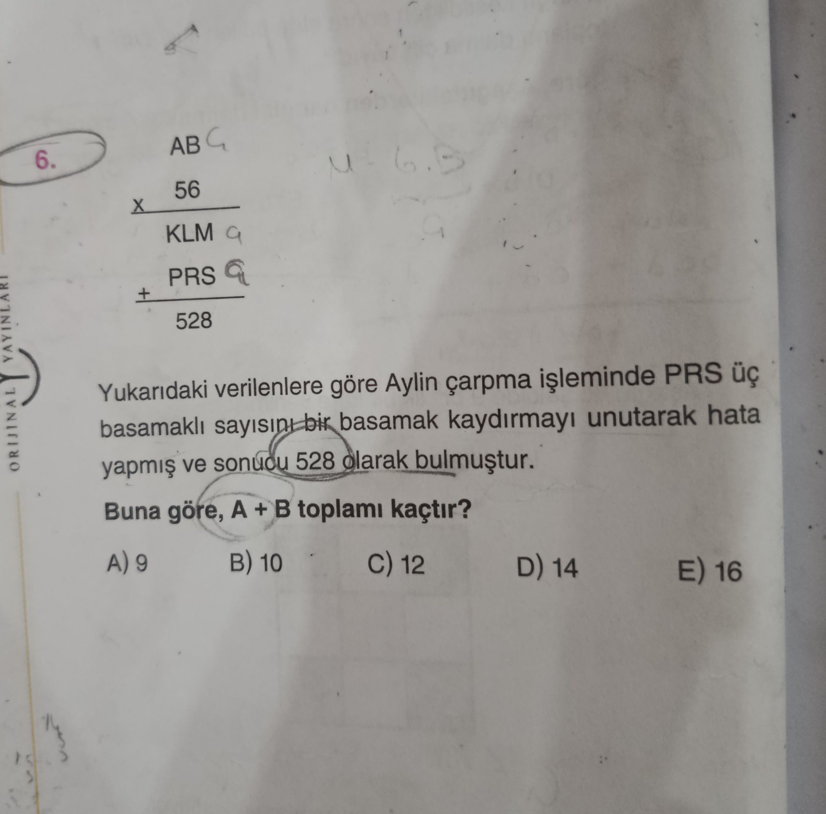 AB C × 56 KLM 9 + PRS 9 528 Yukarıdaki verilenlere göre Aylin çarpma işleminde PRS üç basamaklı