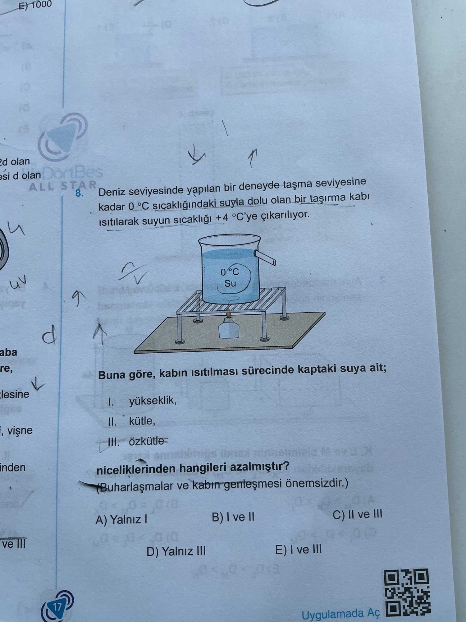 Deniz seviyesinde yapılan bir deneyde taşma seviyesine kadar 0 °C sıcaklığındaki suyla dolu olan bir