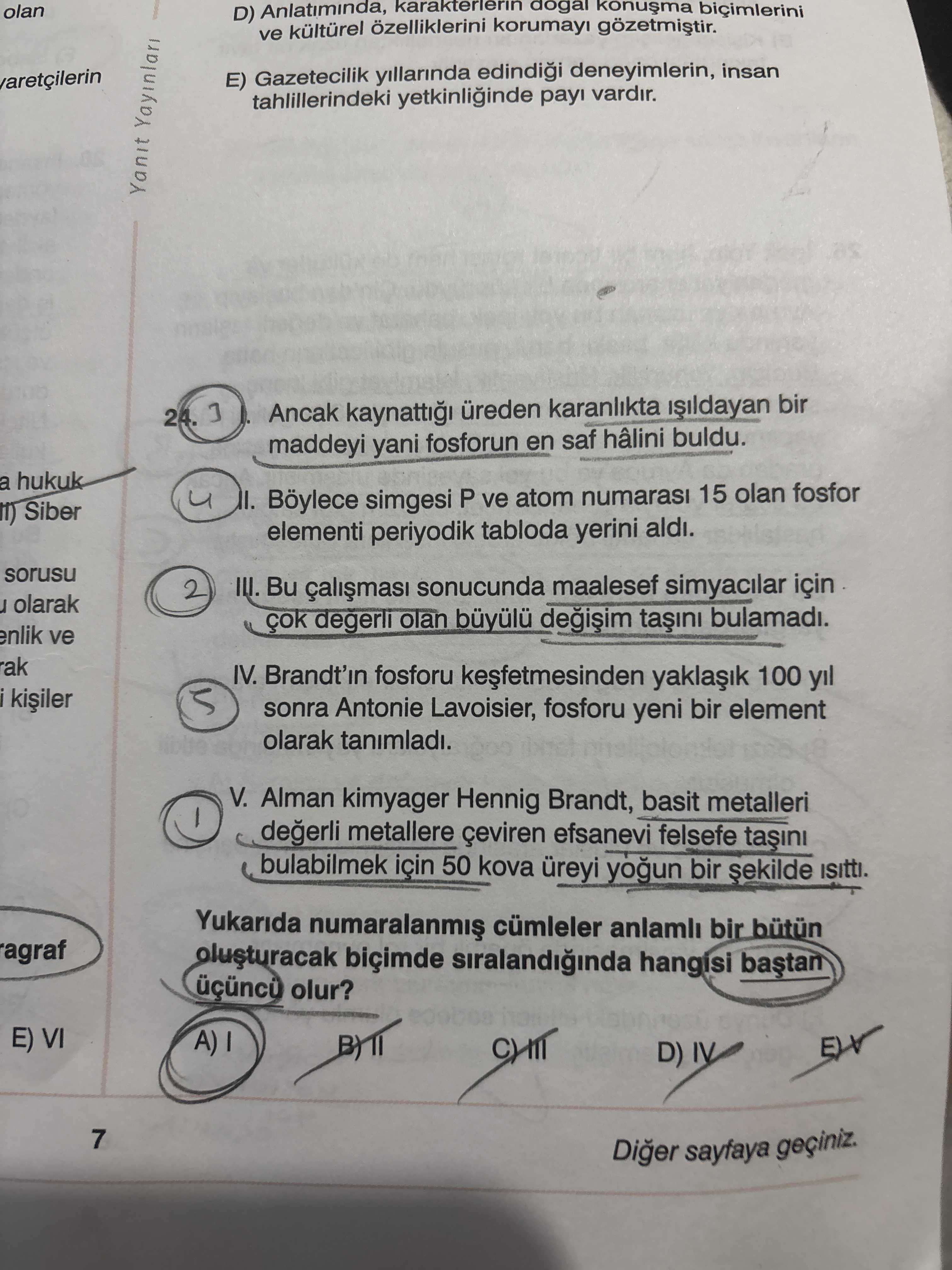 I. Ancak kaynattığı üreden karanlıkta ışıldayan bir maddeyi yani fosforun en saf hâlini buldu. II