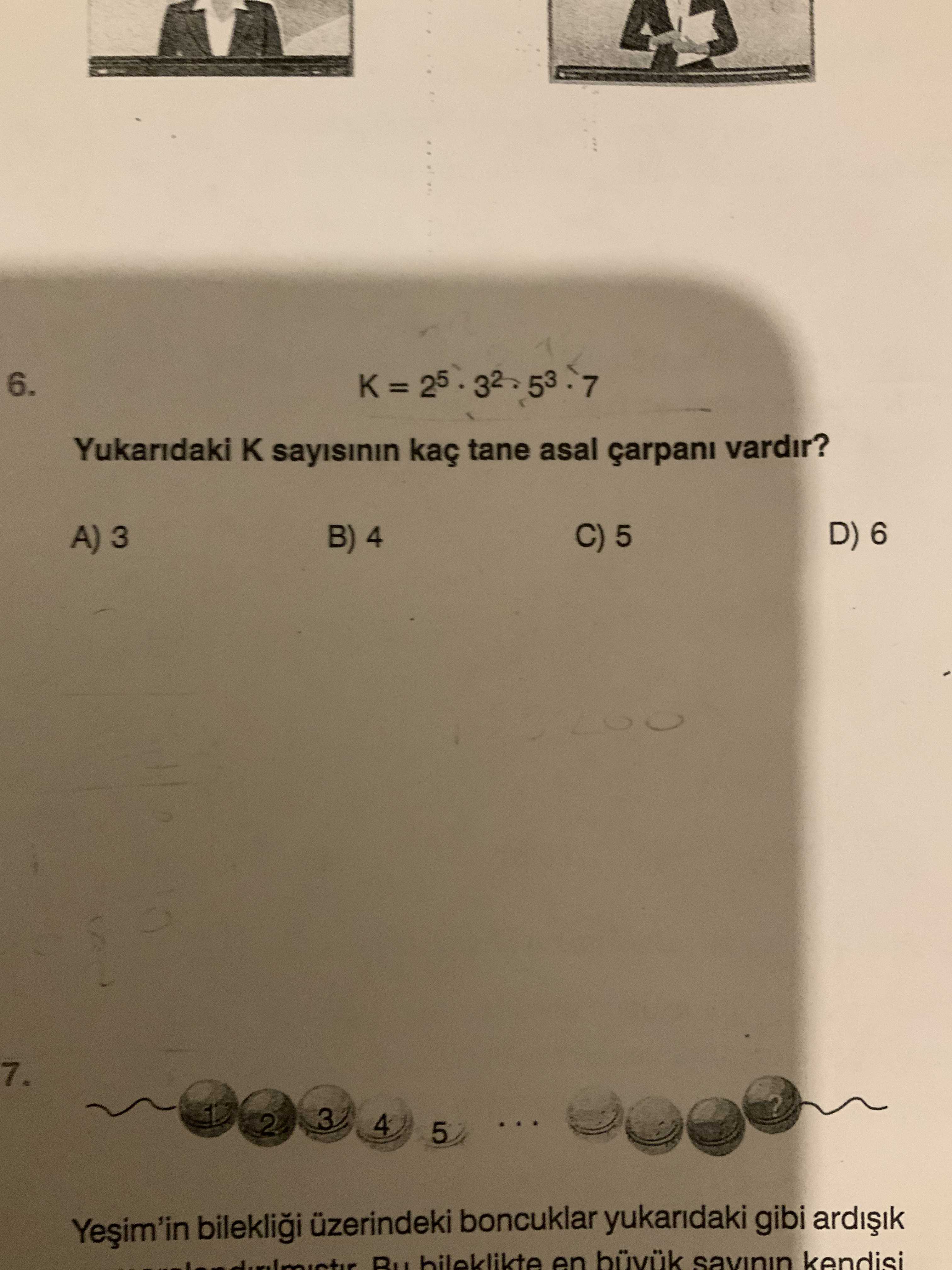 6. = 25 32 53 Yukaridaki kaç tane asal çarpani vardir. D) 6 C) 5 B) 4 3 7. 3 2 4 5 bileklii üzerindeki boncuklar yukaridaki gibi en kendisi 6. 3 2 4 5 bileklii üzerindeki boncuklar yukaridaki gibi en kendisi. ?? Model.Question.title