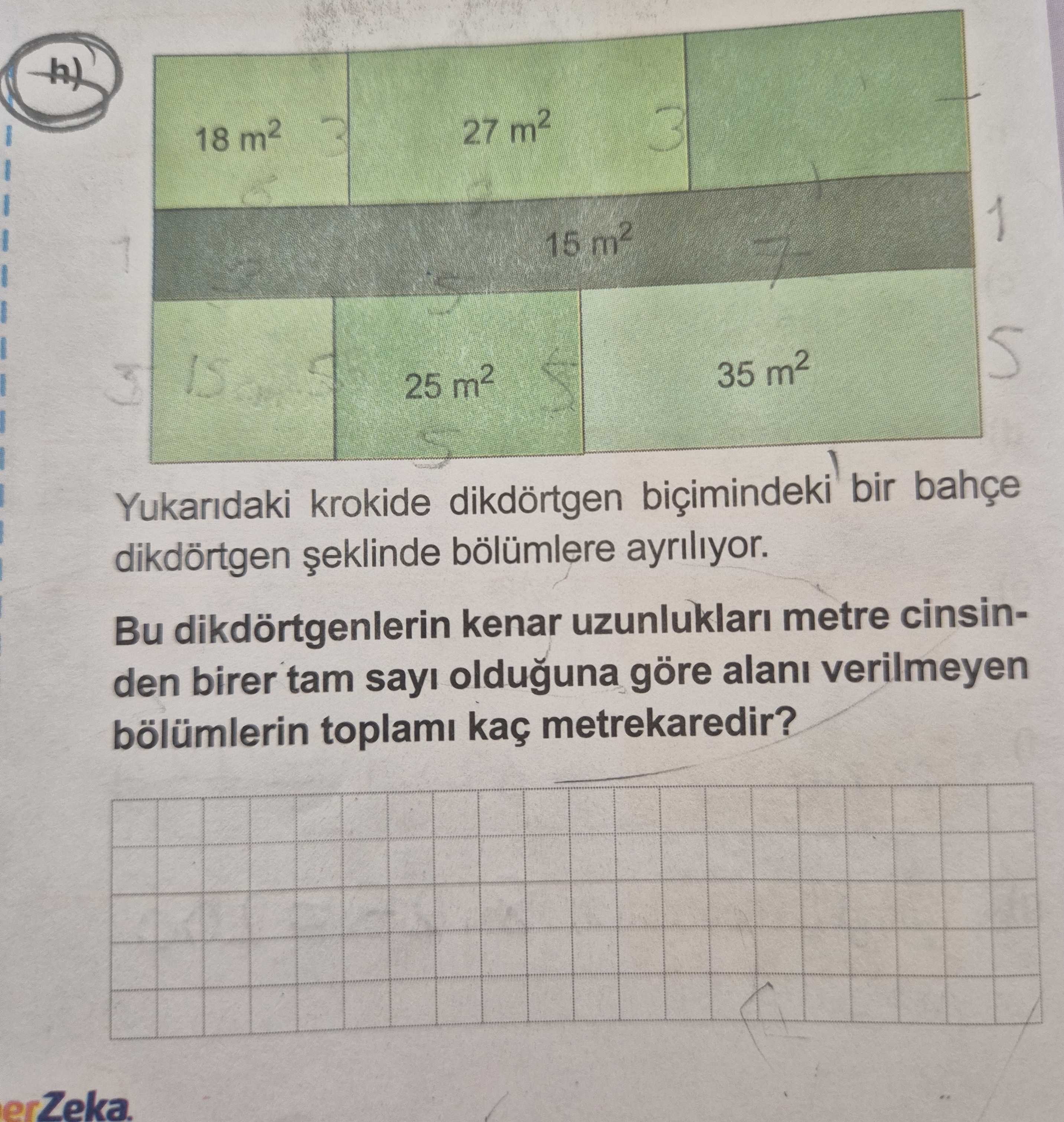 Yukarıdaki krokide dikdörtgen biçimindeki bir bahçe dikdörtgen şeklinde bölümlere ayrılıyor. Bu