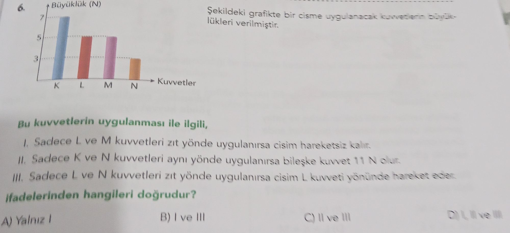 Şekildeki grafikte bir cisme uygulanacak kuvvetlerin büyüklükleri verilmiştir. Bu kuvvetlerin