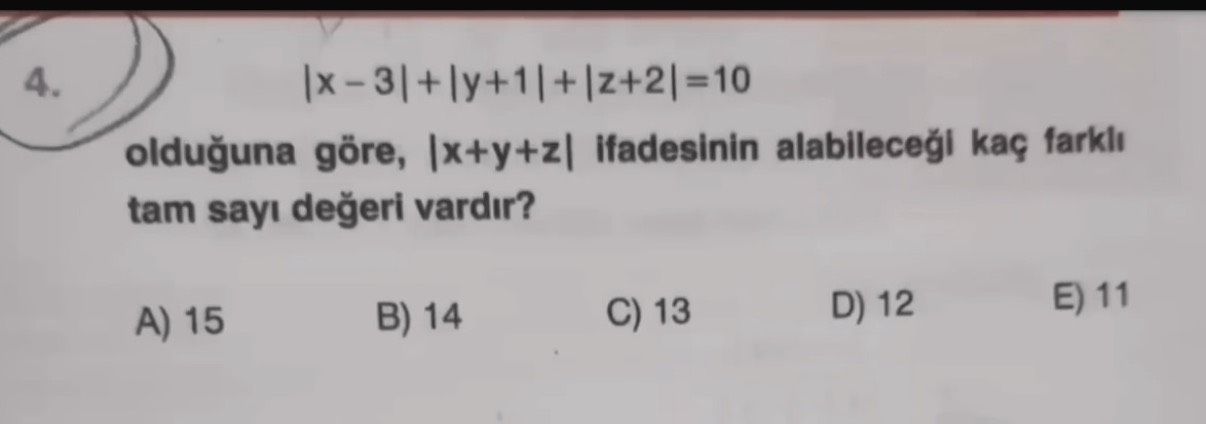 |x – 3| + |y + 1| + |z + 2| = 10 olduğuna göre, |x+y+z| ifadesinin alabileceği kaç farklı tam sayı