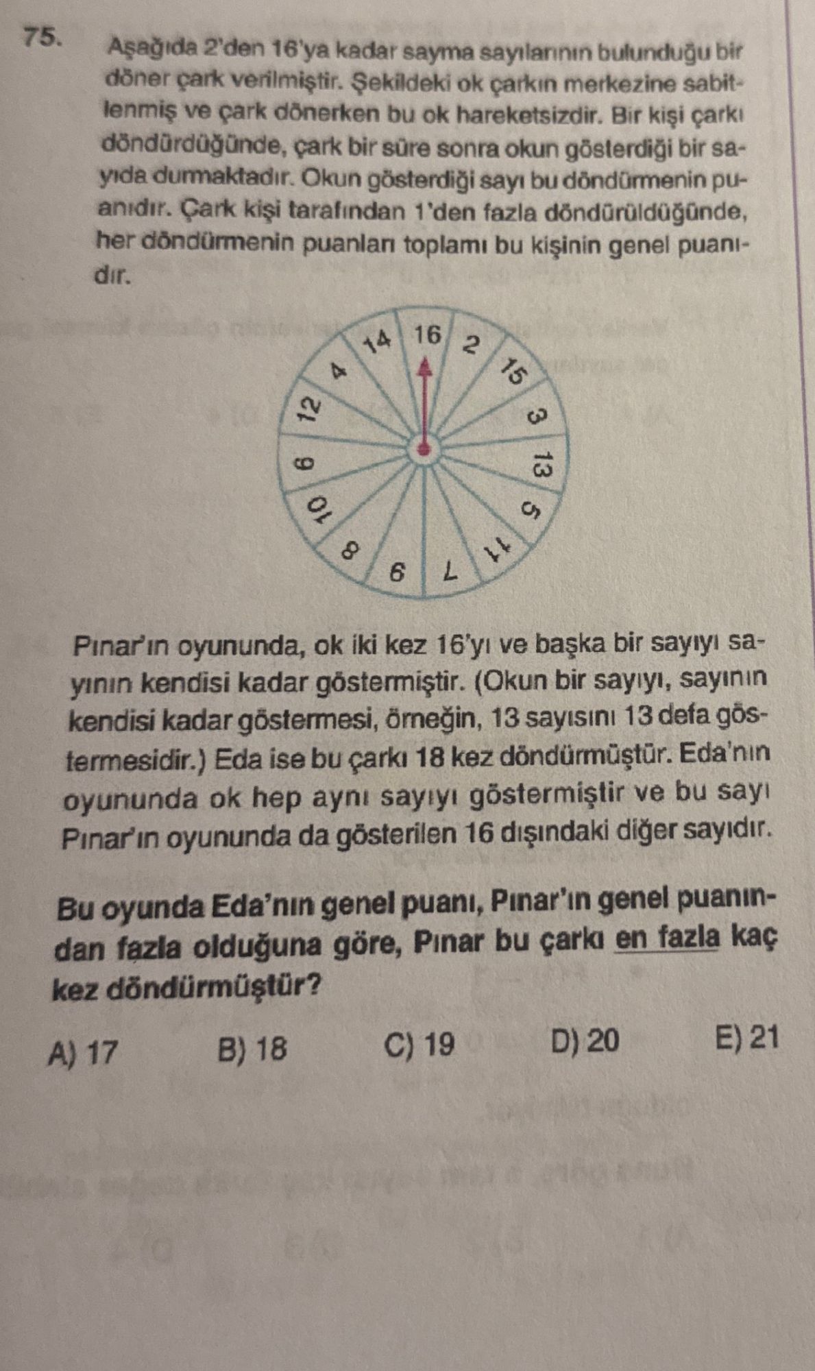 Aşağıda 2'den 16'ya kadar sayma sayılarının bulunduğu bir döner çark verilmiştir. Şekildeki ok