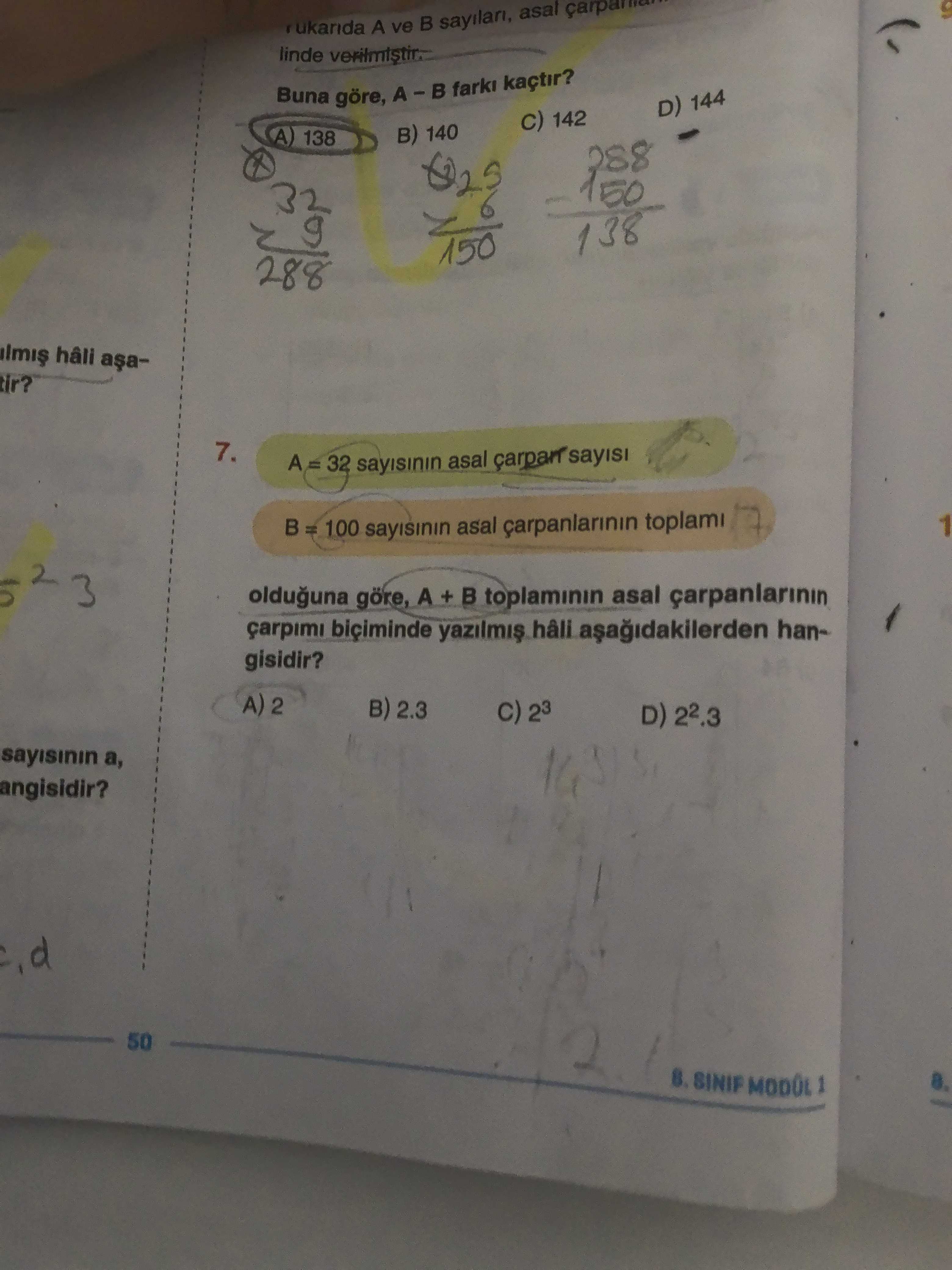 Asal A ve B sayilari, linde Buna göre, kaçtir. D) 144 142 138 B) 140 288 150 32 138 150 288 hâli 7. A 32 asal sayisi 100 asal carpanlarinin toplami 3 olduguna göre, A + asal çarpimi hâli hangisidir. B) 2. 3 23 D) 22. 3 angisidir. 50 SINIF asal A ve B sayilari, linde Buna göre, kaçtir. 50 SINIF. ?? Model.Question.title