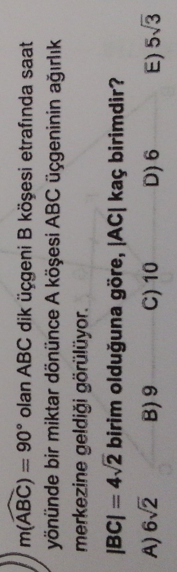 m(ABC) = 90° olan ABC dik üçgeni B köşesi etrafında saat yönünde bir miktar dönünce A köşesi ABC