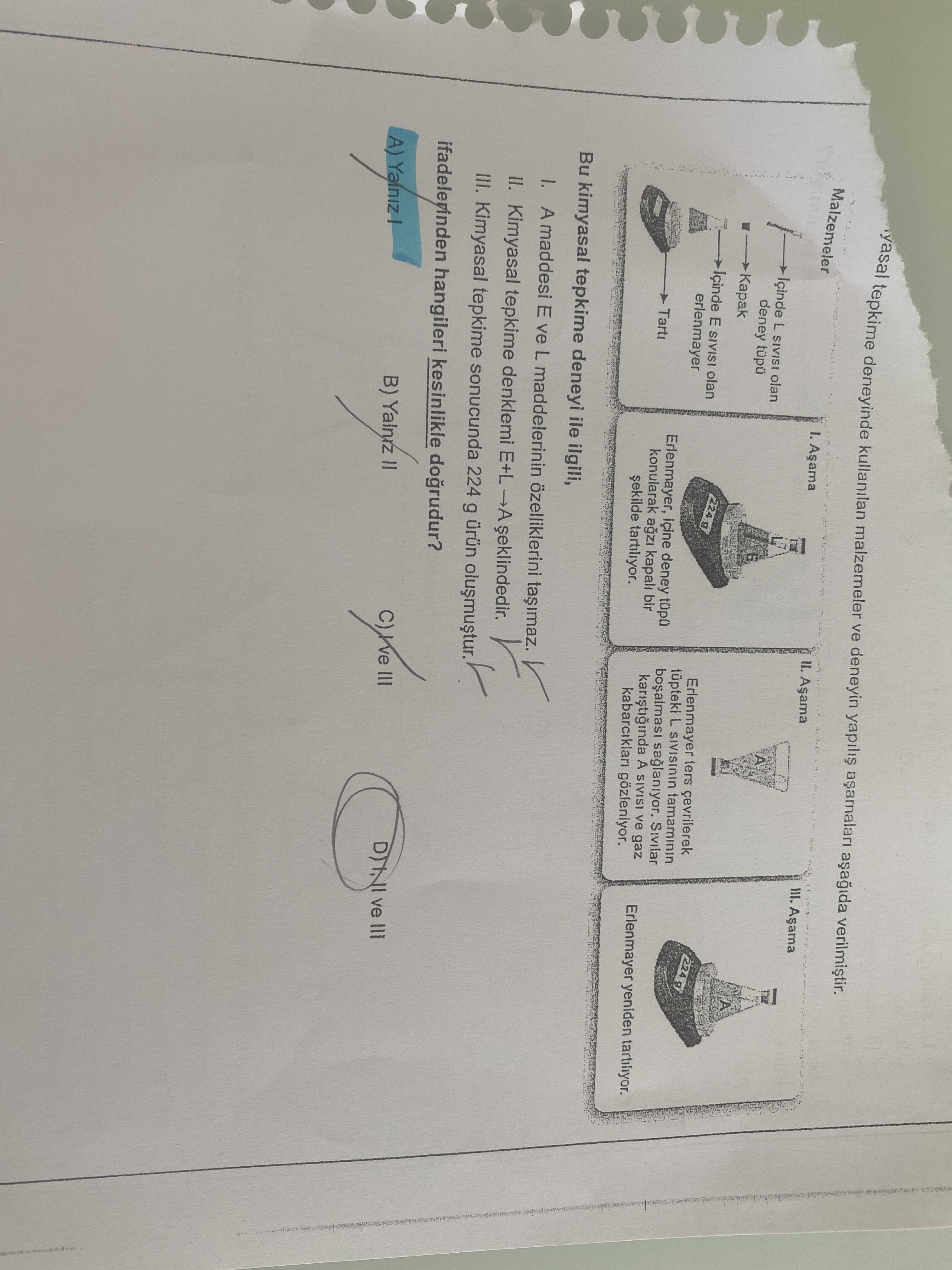 Kimyasal tepkime deneyi ile ilgili; I. A maddesi E ve L maddelerinin özelliklerini taşımaz. II