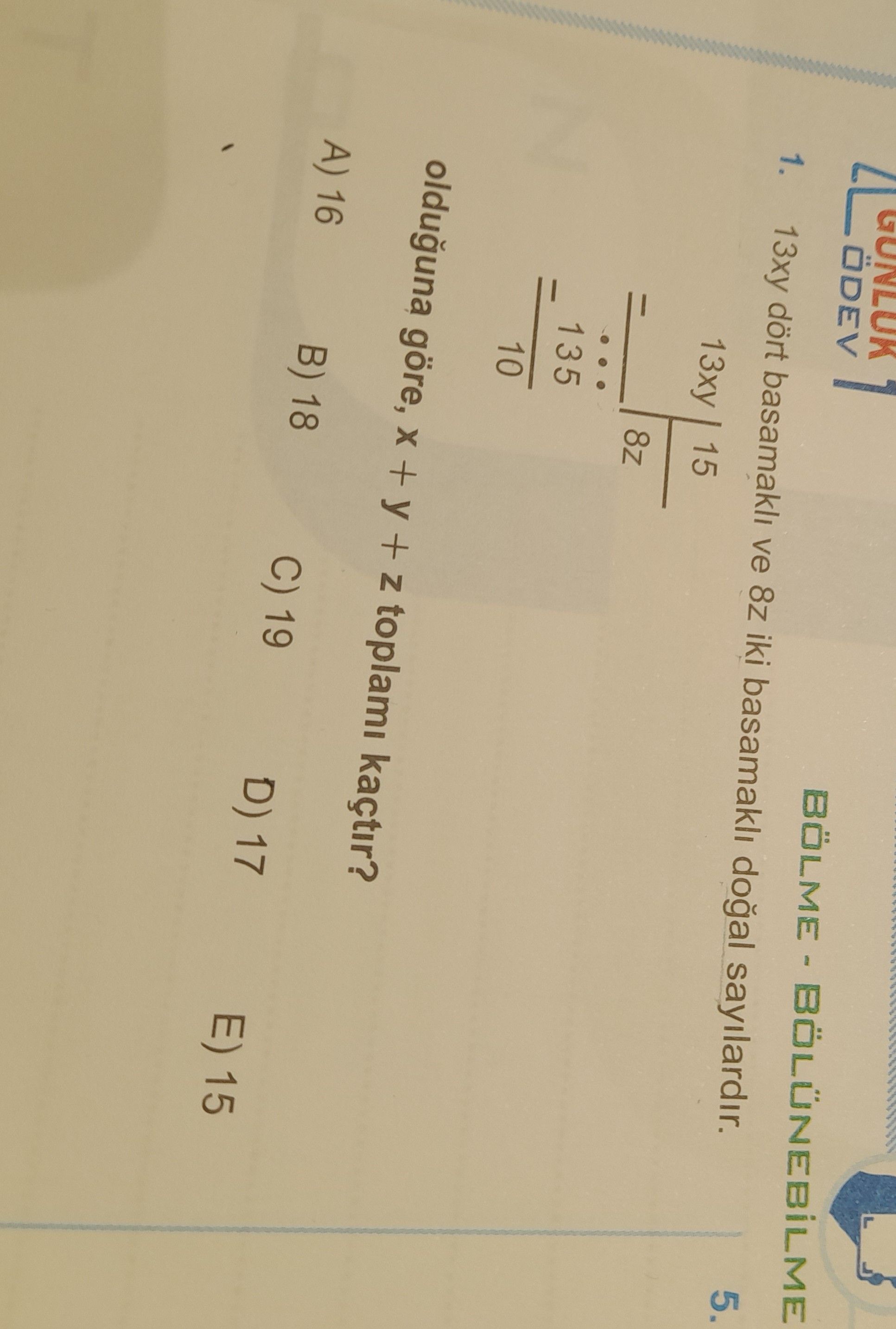 13xy dört basamaklı ve 8z iki basamaklı doğal sayılardır. 13xy ÷ 8z = 15 8z ----- 135 --- 10