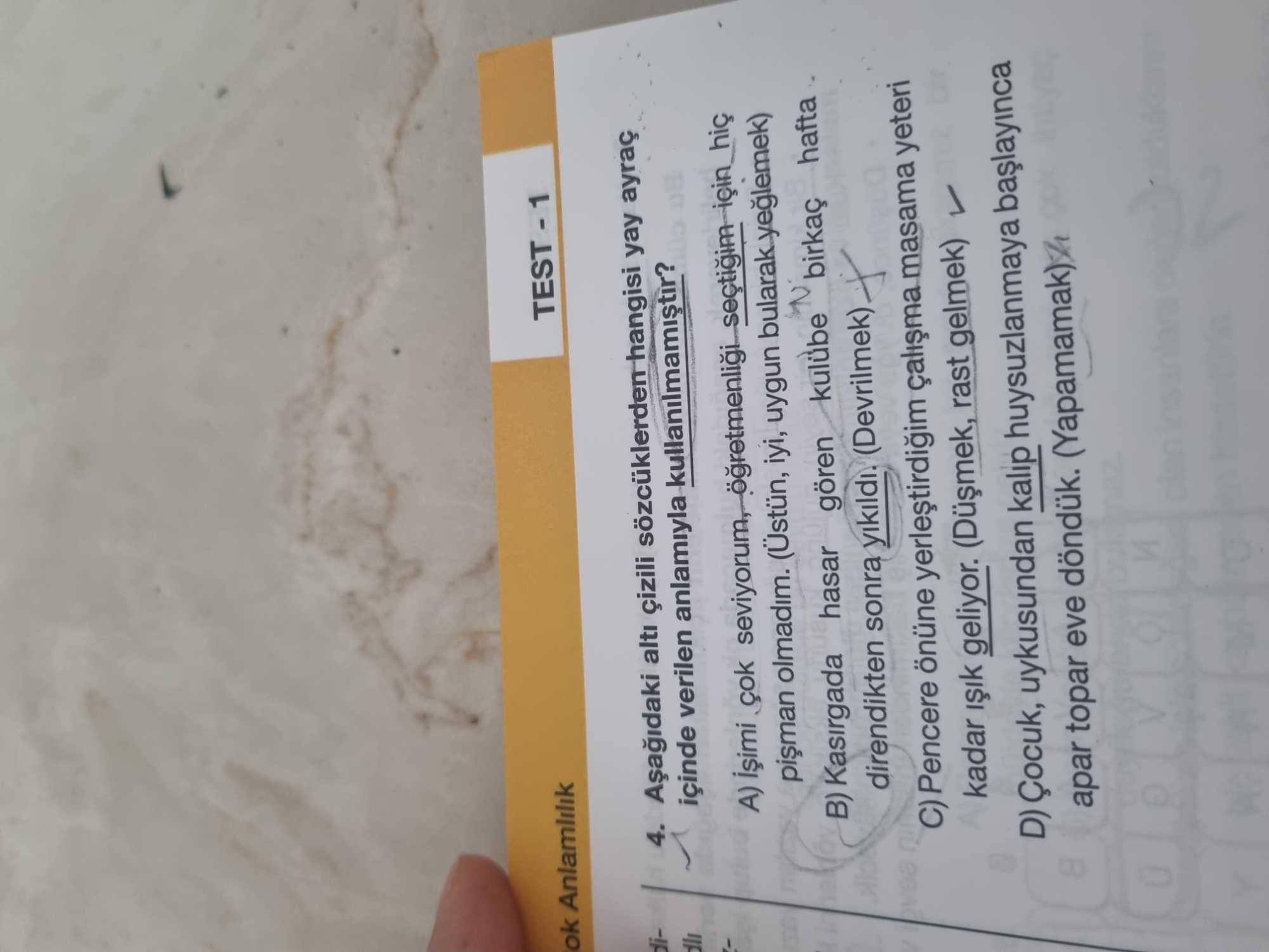Aşağıdaki altı çizili sözcüklerden hangisi yay ayraç içinde verilen anlamıyla kullanılmamıştır?