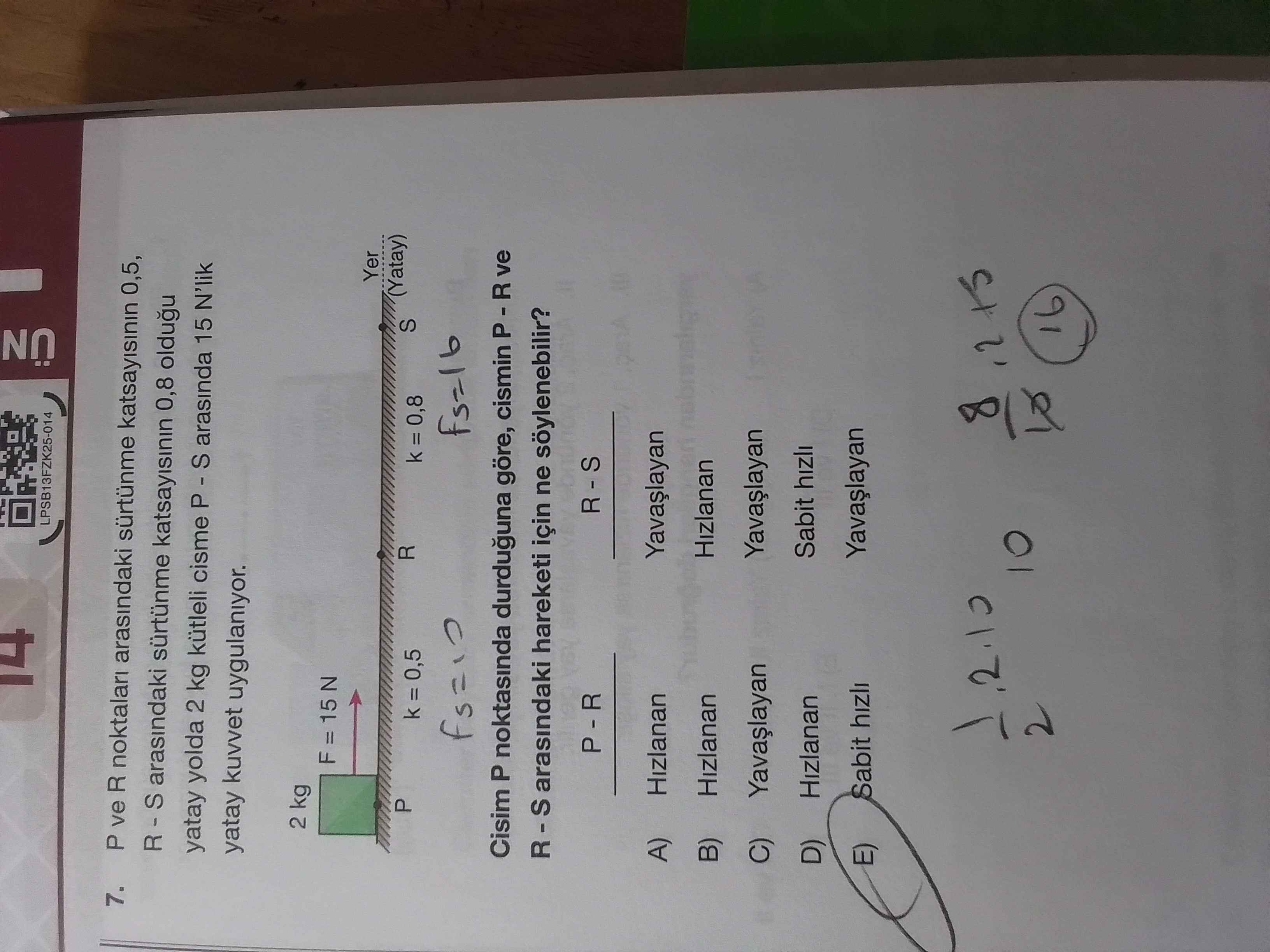 P ve R noktaları arasındaki sürtünme katsayısının 0,5, R - S arasındaki sürtünme katsayısının 0,8
