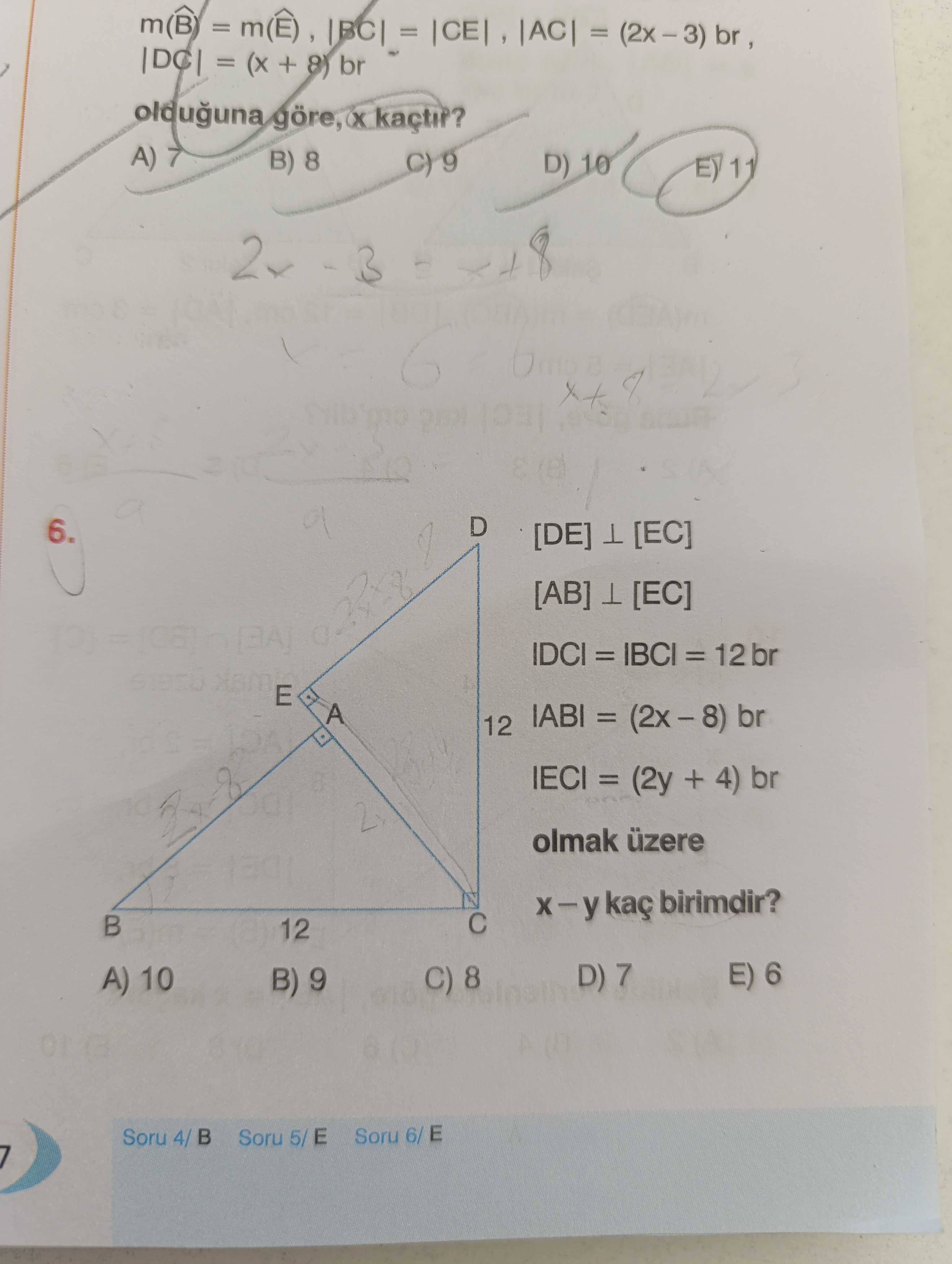 M(B) = = = (x + 8) br olduguna göre, A) B) 8 D) 10 11 2x 6 D 6. [DE] [EC] [AB] [EC] IDCI = IBCI = 12 br E A 12 IABI = br IECI = (2y + 4) br olmak üzere kaç birimdir. 12 E) 6 D) 7 C) 8 A) 10 B) 9 Soru 6/ E Soru 4/ Soru 5/ E m(B) = = = (x + 8) br olduguna göre, A) B) 8 D) 10 11 2x 6 D 6. 12 E) 6 D) 7 C) 8 A) 10 B) 9 Soru 6/ E Soru 4/ Soru 5/ E. ?? Model.Question.title