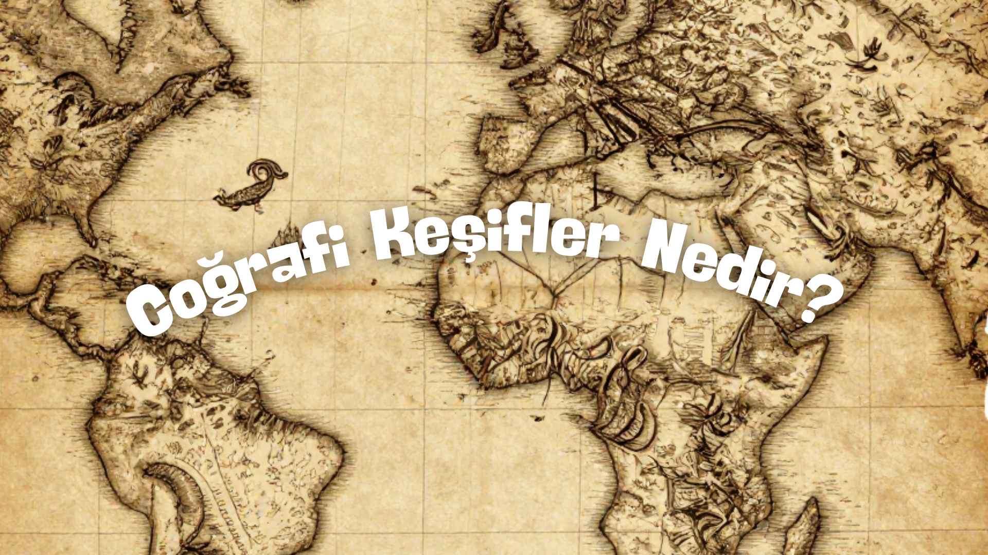 Coğrafi Keşifler Nedir? Nedenleri, Sonuçları ve Osmanlı’ya Etkileri