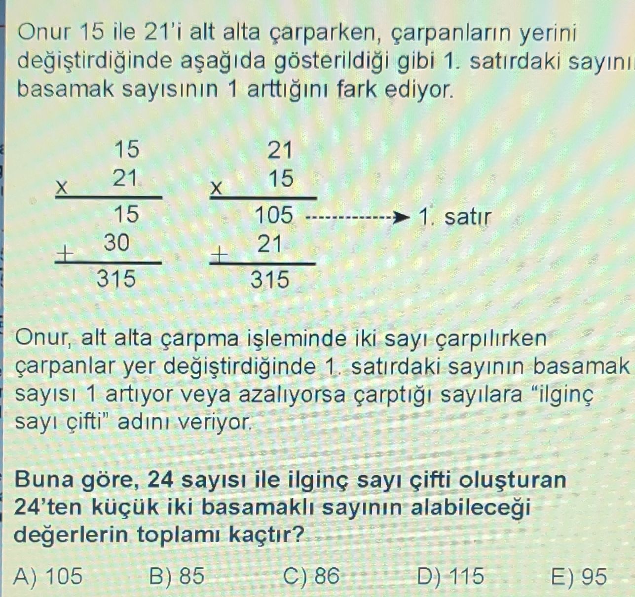 Onur 15 ile 21'i alt alta çarparken, çarpanların yerini değiştirdiğinde aşağıda gösterildiği gibi 1