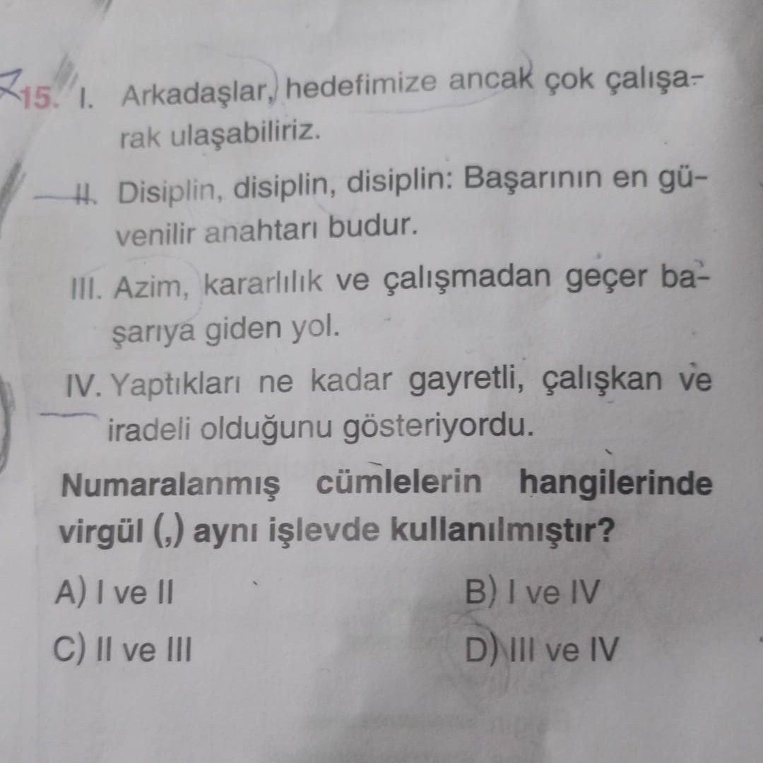 I. Arkadaşlar, hedefimize ancak çok çalışarak ulaşabiliriz. II. Disiplin, disiplin, disiplin