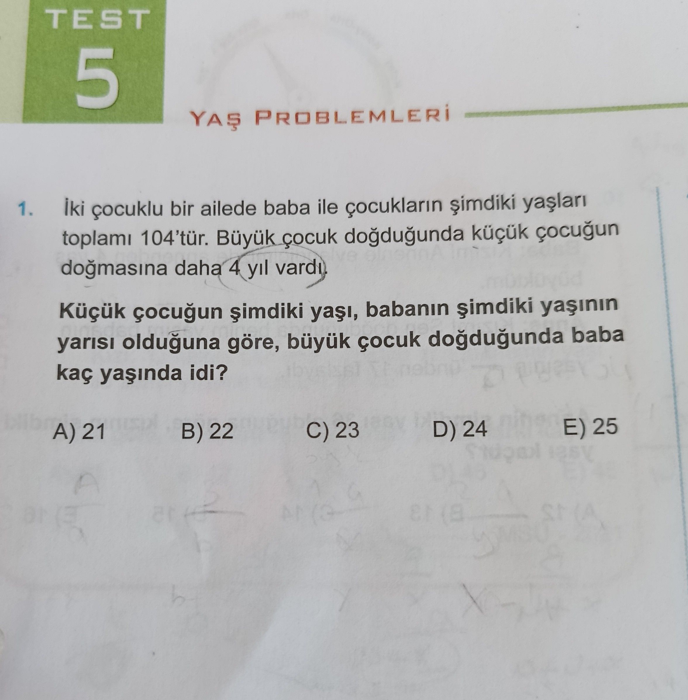 İki çocuklu bir ailede baba ile çocukların şimdiki yaşları toplamı 104'tür. Büyük çocuk doğduğunda