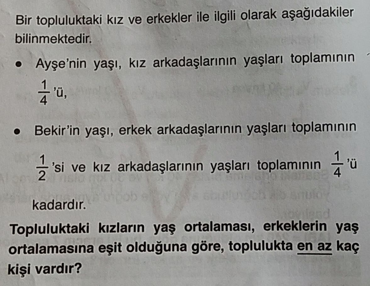 Bir topluluktaki kız ve erkekler ile ilgili olarak aşağıdakiler bilinmektedir. • Ayşe'nin yaşı, kız