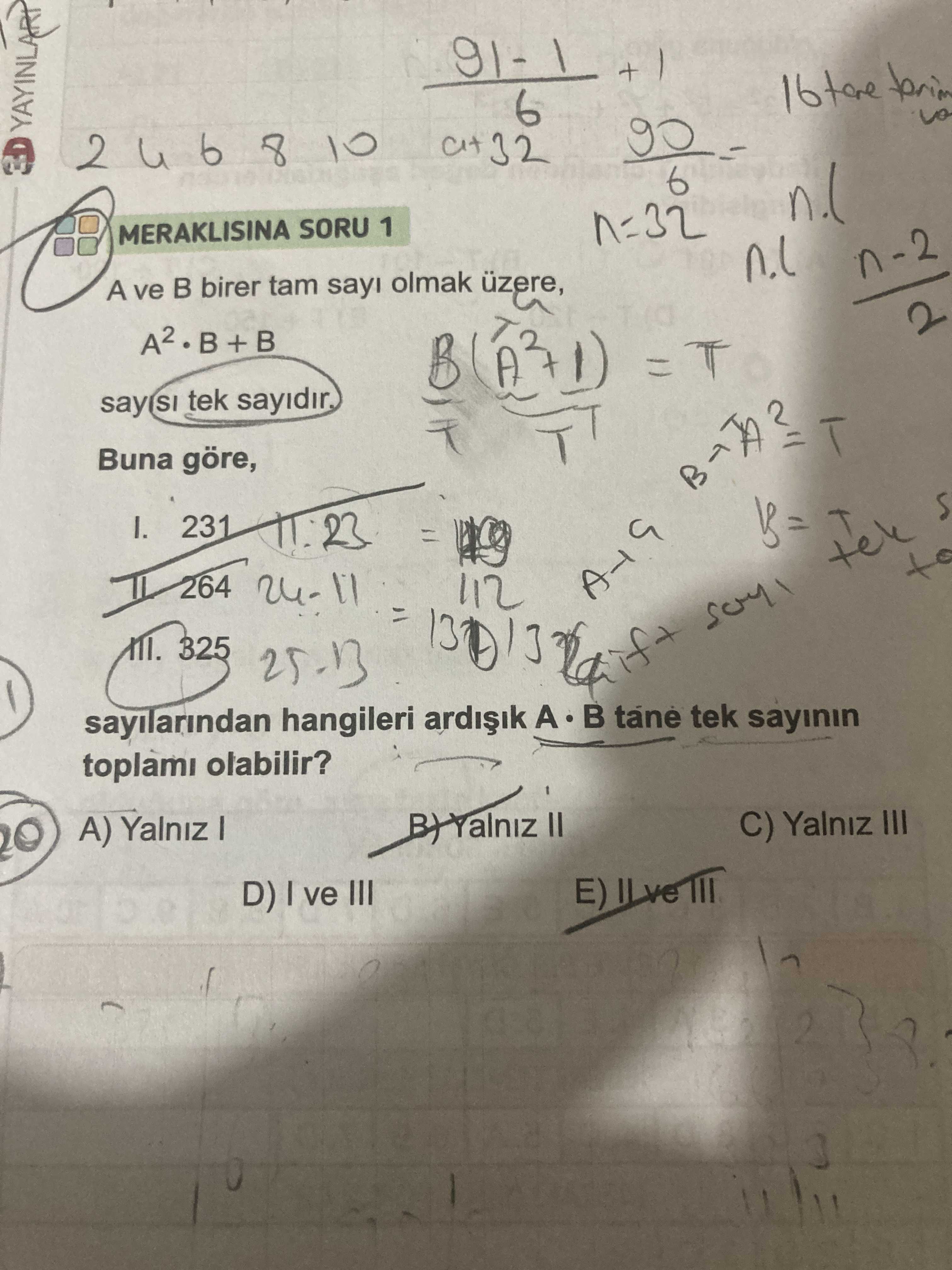 6 b 8 10 6 MERAKLISINA SORU 1 n=32 A ve birer tam sayi olmak üzere, A2. B+B T say SI tek Buna göre, I. 231 11:23 = to 264 = 112 sayilarindan hangileri A tane tek sayinin 325 toplami olabilir. C) Yalniz III A) Yalniz I D) I ve III 6 b 8 10 6 MERAKLISINA SORU 1 n=32 A ve birer tam sayi olmak üzere, A2. C) Yalniz III A) Yalniz I D) I ve III. ?? Model.Question.title
