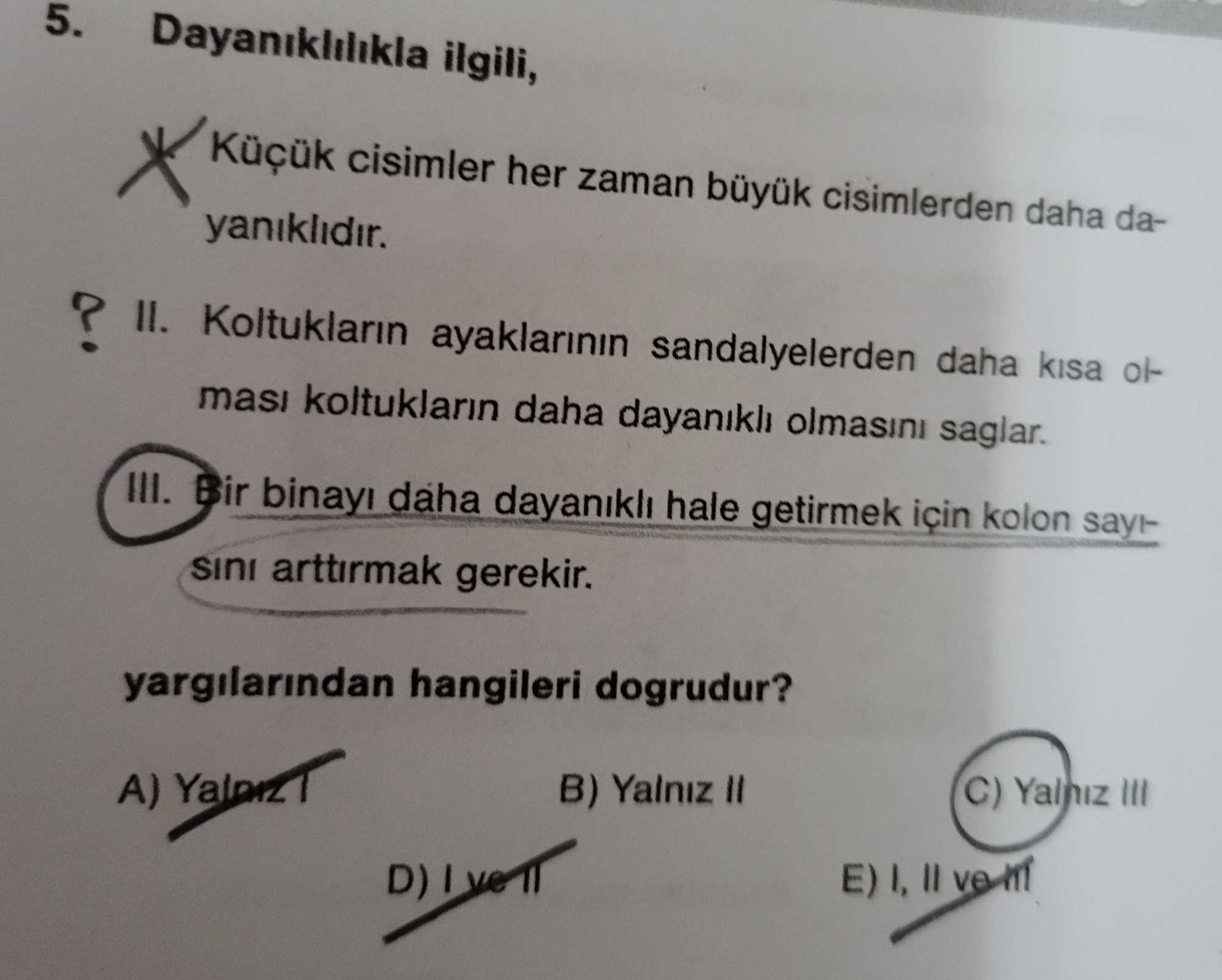 Dayanıklılıkla ilgili, I. Küçük cisimler her zaman büyük cisimlerden daha dayanıklıdır. II