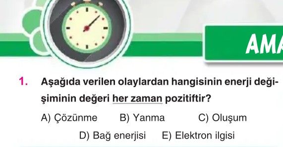 Aşağıda verilen olaylardan hangisinin enerji değişiminin değeri her zaman pozitiftir?