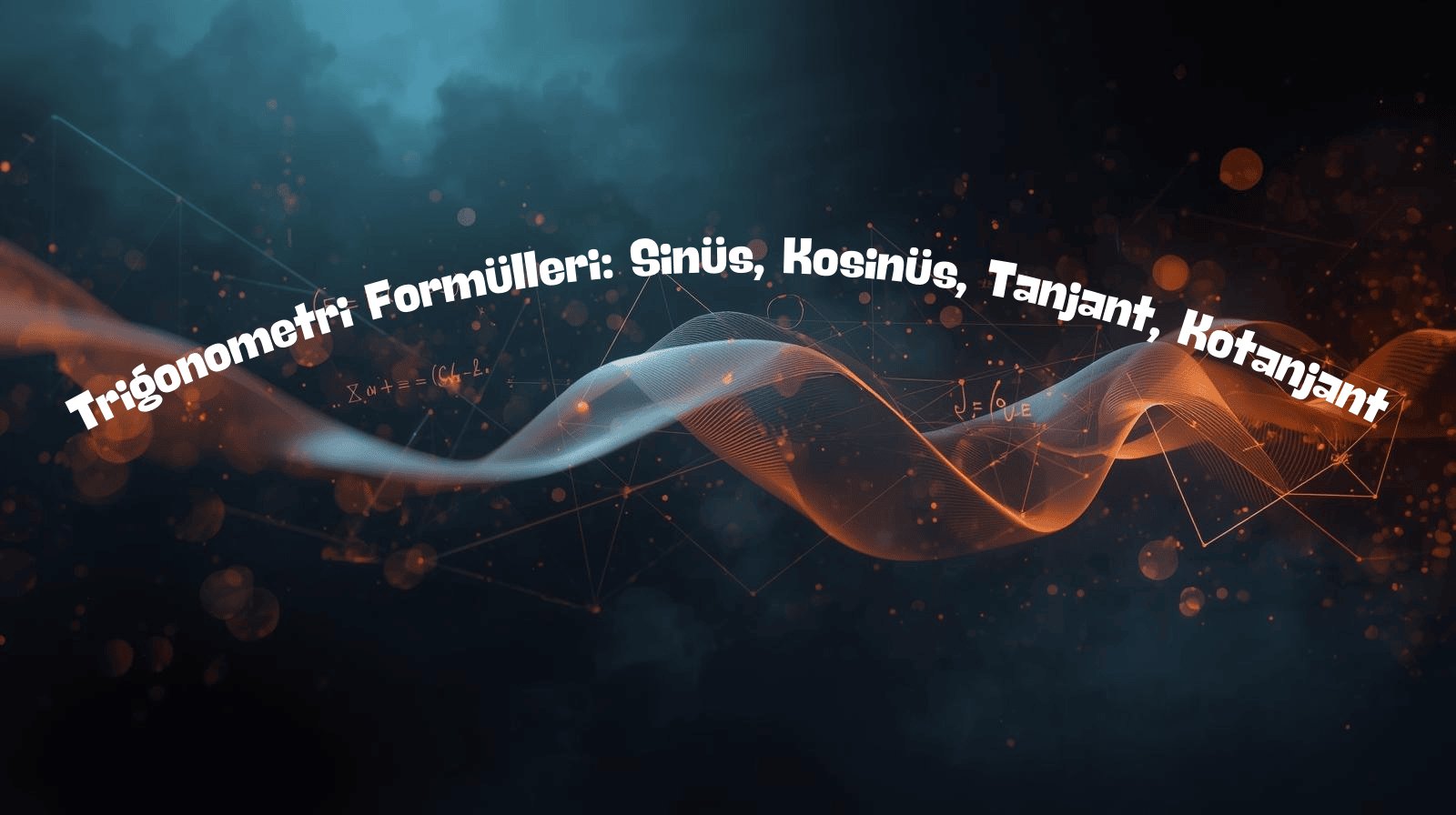 Trigonometri Formülleri: Sinüs, Kosinüs, Tanjant, Kotanjant, Alan ve Toplam-Fark Formülleri