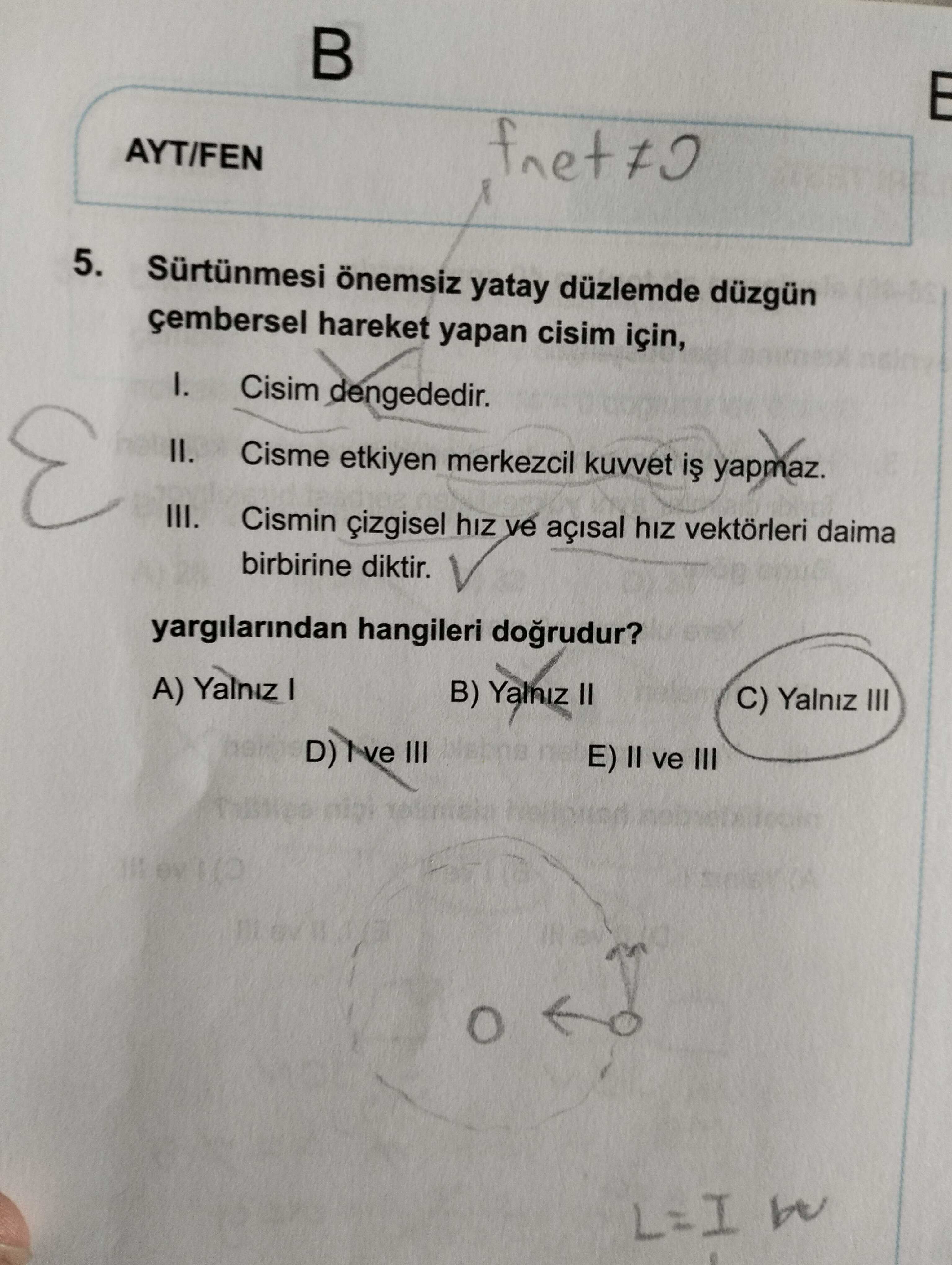 Sürtünmesi önemsiz yatay düzlemde düzgün çembersel hareket yapan cisim için, I. Cisim dengededir