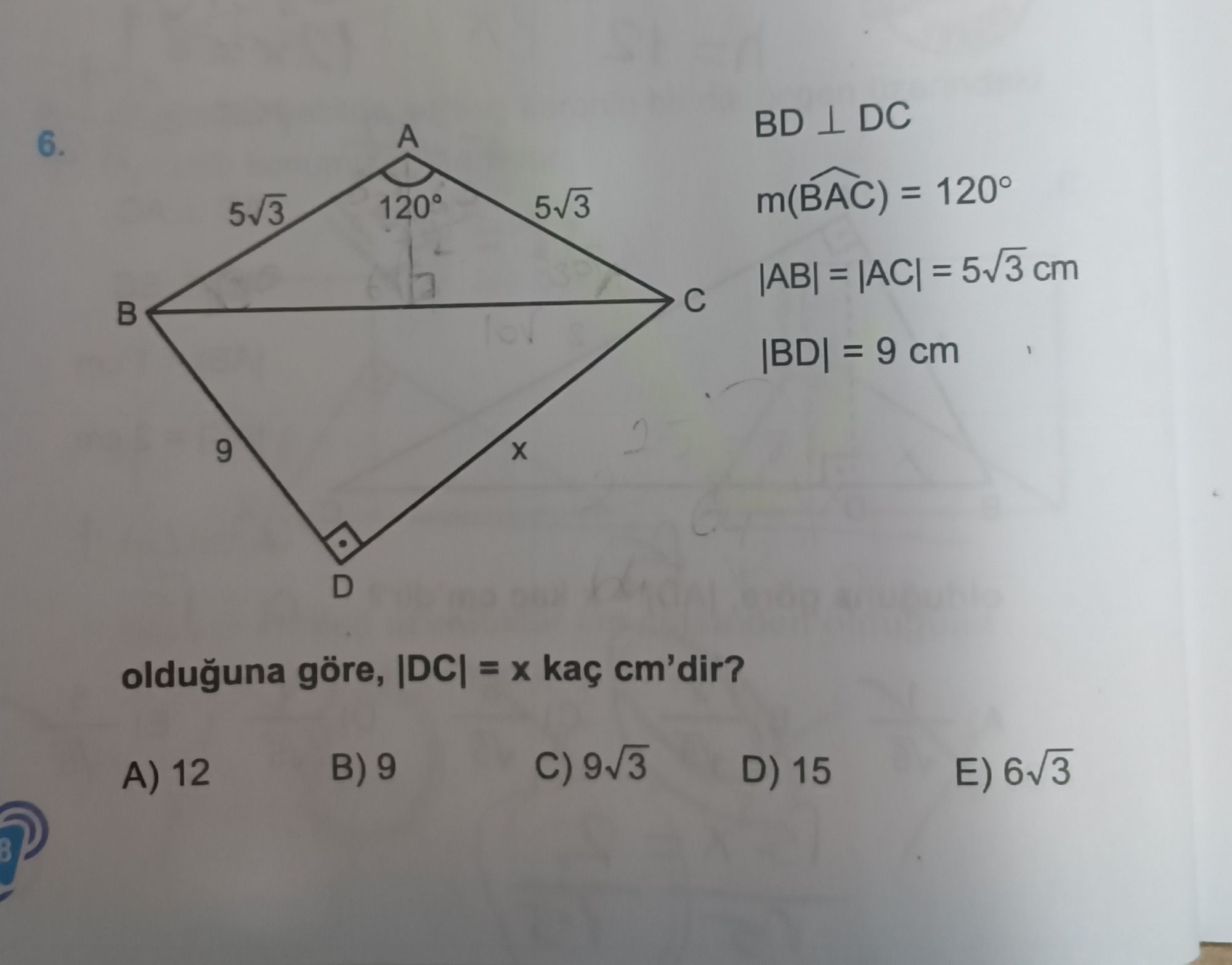 BD ⊥ DC m(B̂AC) = 120° |AB| = |AC| = 5√3 cm |BD| = 9 cm olduğuna göre, |DC| = x kaç cm'dir?