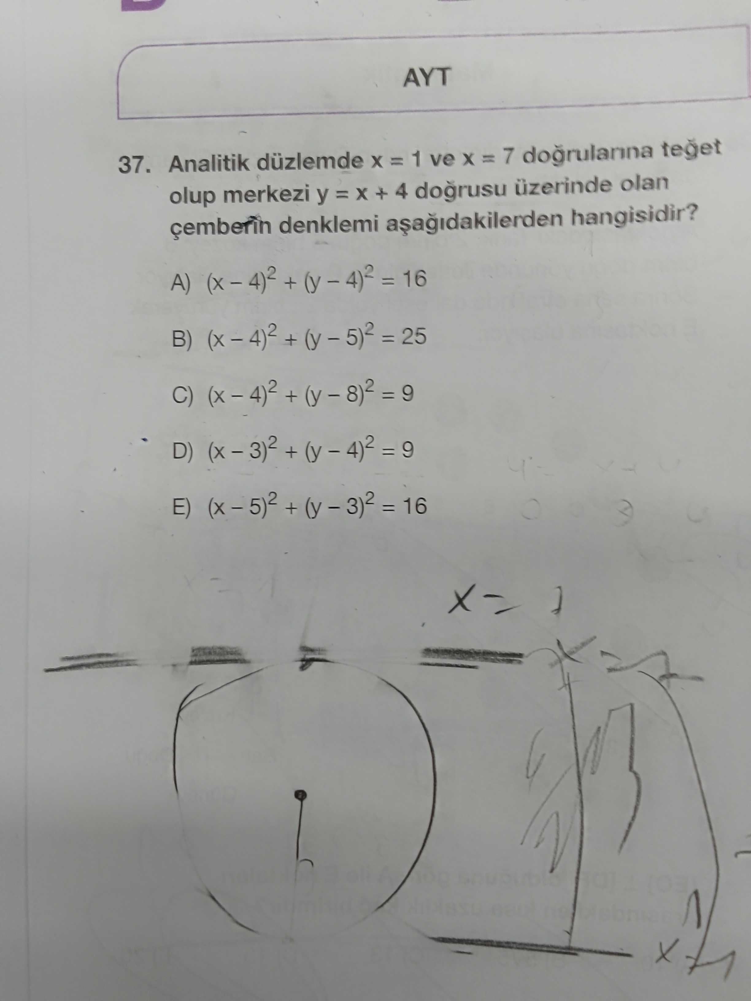 AYT 37. Analitik düzlemde 1 ve = 7 dogrulanna teget olup merkezi y + 4 dogrusu üzerinde olan denklemi hangisidir. A) + = 16 B) 25 C) D) E) AYT 37. A) + = 16 B) 25 C) D) E). ?? Model.Question.title