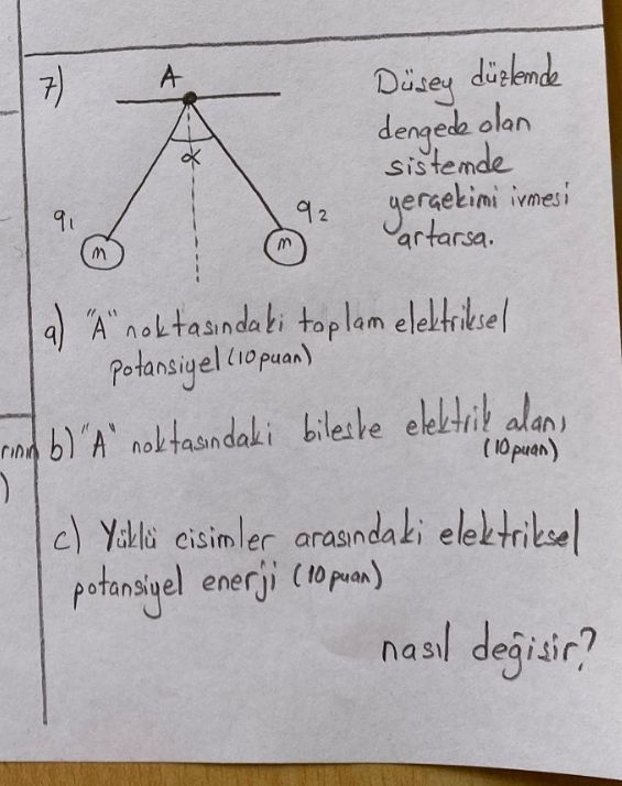 7) A Düsey olan 92 artarsa. a) \ noktasindaki toplam noktasindaki alan, arasindaki potansiyel enerji nasil degisir. ?? Model.Question.title