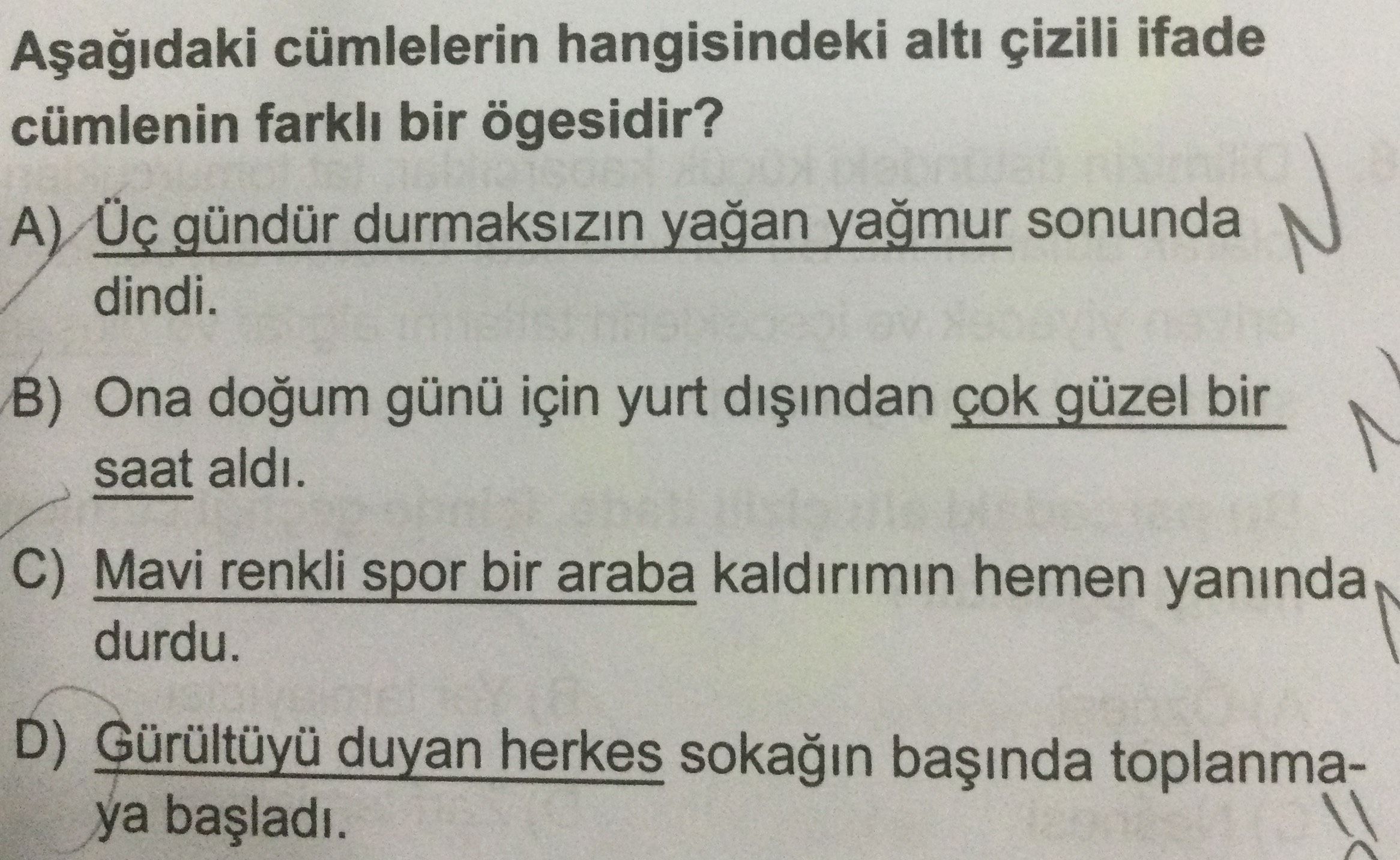 Aşağıdaki cümlelerin hangisindeki altı çizili ifade cümlenin farklı bir ögesidir?