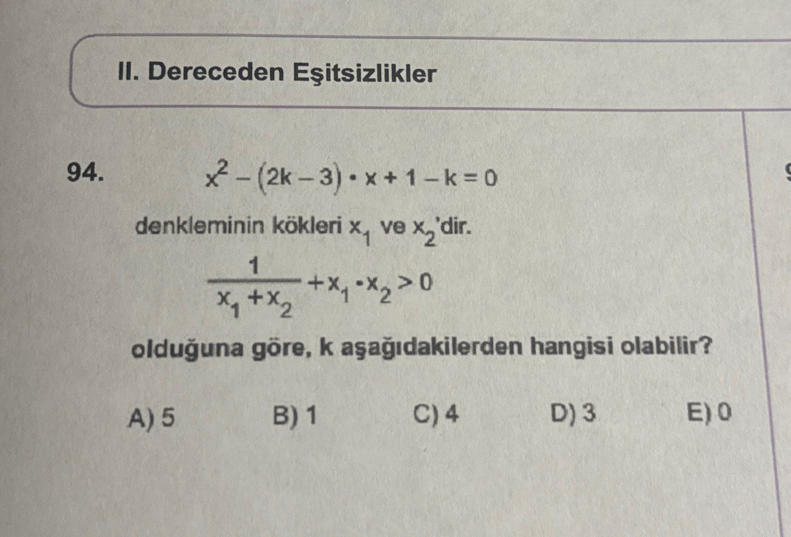 x² – (2k – 3) • x + 1 – k = 0 denkleminin kökleri x₁ ve x₂'dir. 1 ———— + x₁ • x₂ > 0 x₁ + x₂