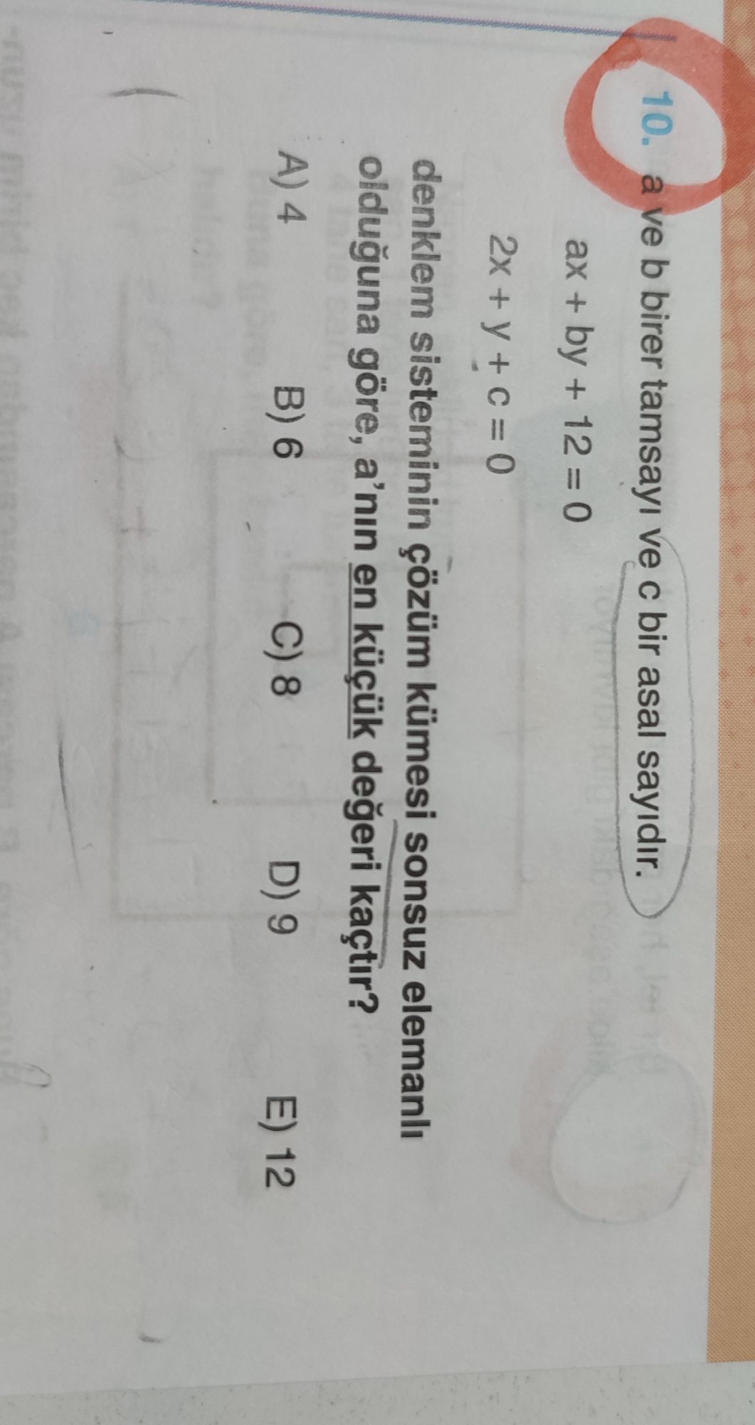 a ve b birer tamsayı ve c bir asal sayıdır. ax + by + 12 = 0 2x + y + c = 0 denklem sisteminin çözüm