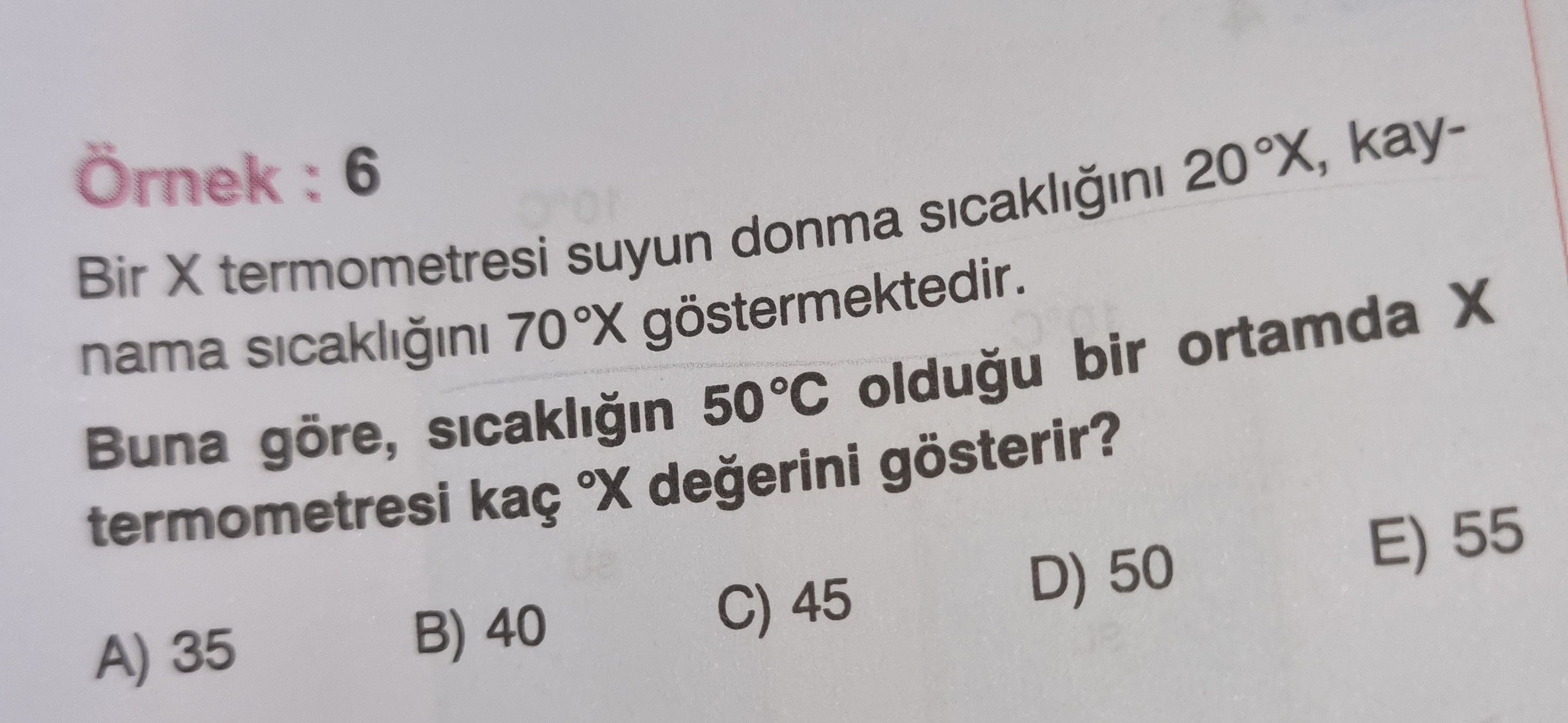 Örnek : 6 Bir X termometresi suyun donma sıcaklığını 20°X, kaynama sıcaklığını 70°X göstermektedir