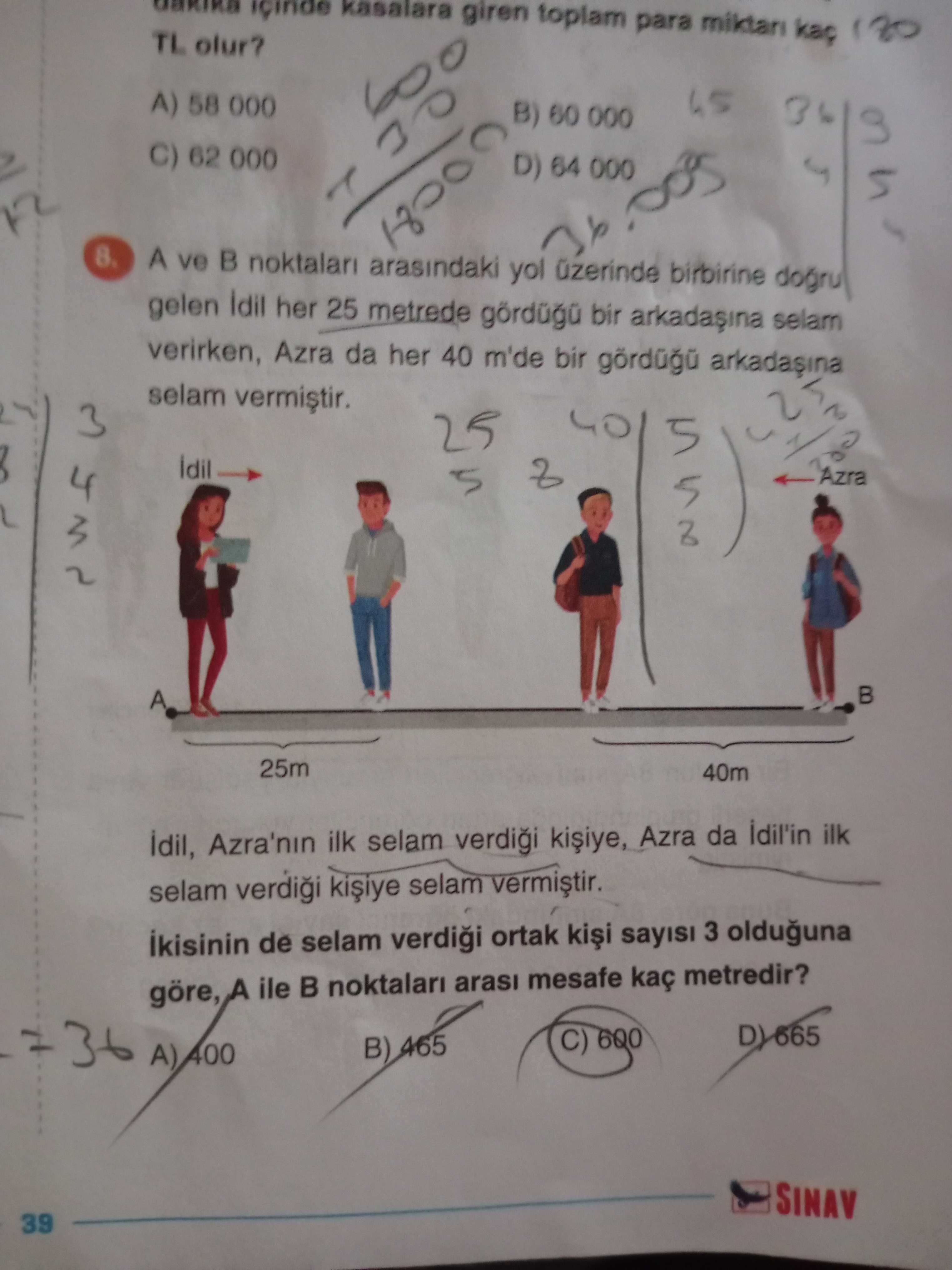 A ve B noktaları arasındaki yol üzerinde birbirine doğru gelen İdil her 25 metrede gördüğü bir