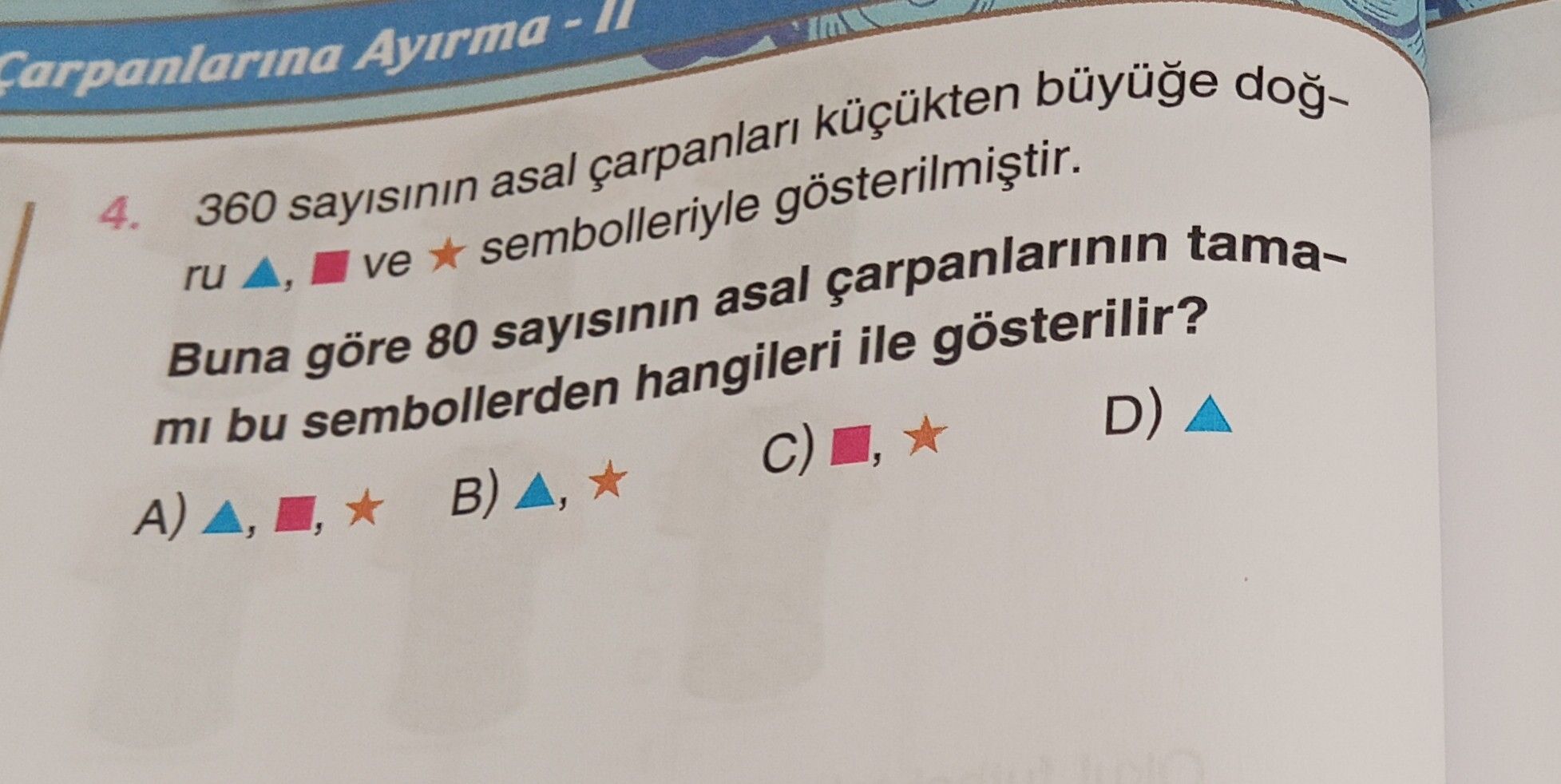 360 sayısının asal çarpanları küçükten büyüğe doğru ▲, ■ ve ★ sembolleriyle gösterilmiştir. Buna