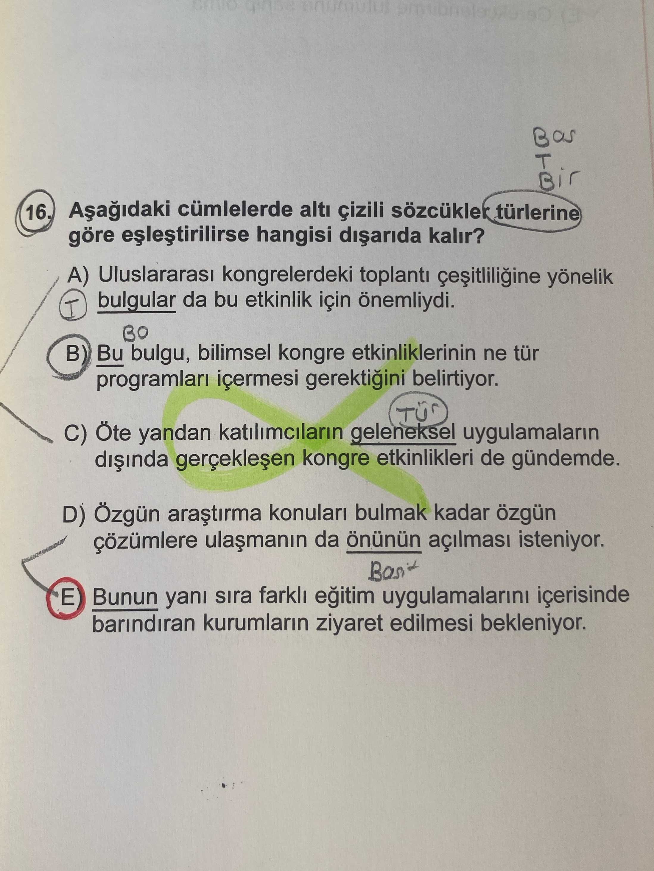 Aşağıdaki cümlelerde altı çizili sözcükler türlerine göre eşleştirilirse hangisi dışarıda kalır?