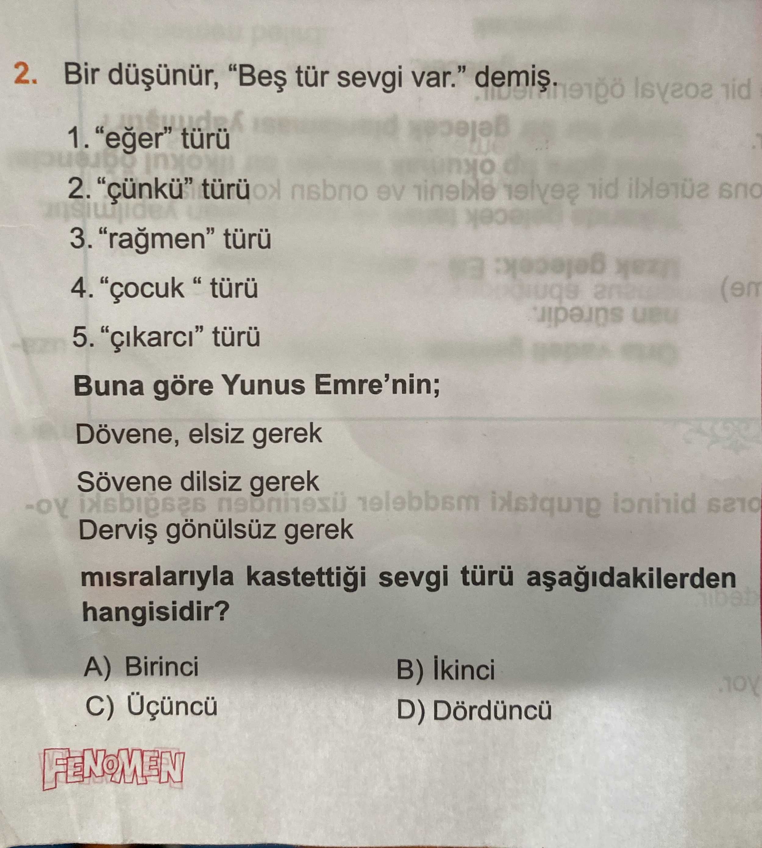 Bir düşünür, "Beş tür sevgi var." demiş. 1. "eğer" türü 2. "çünkü" türü 3. "rağmen" türü 4. "çocuk"