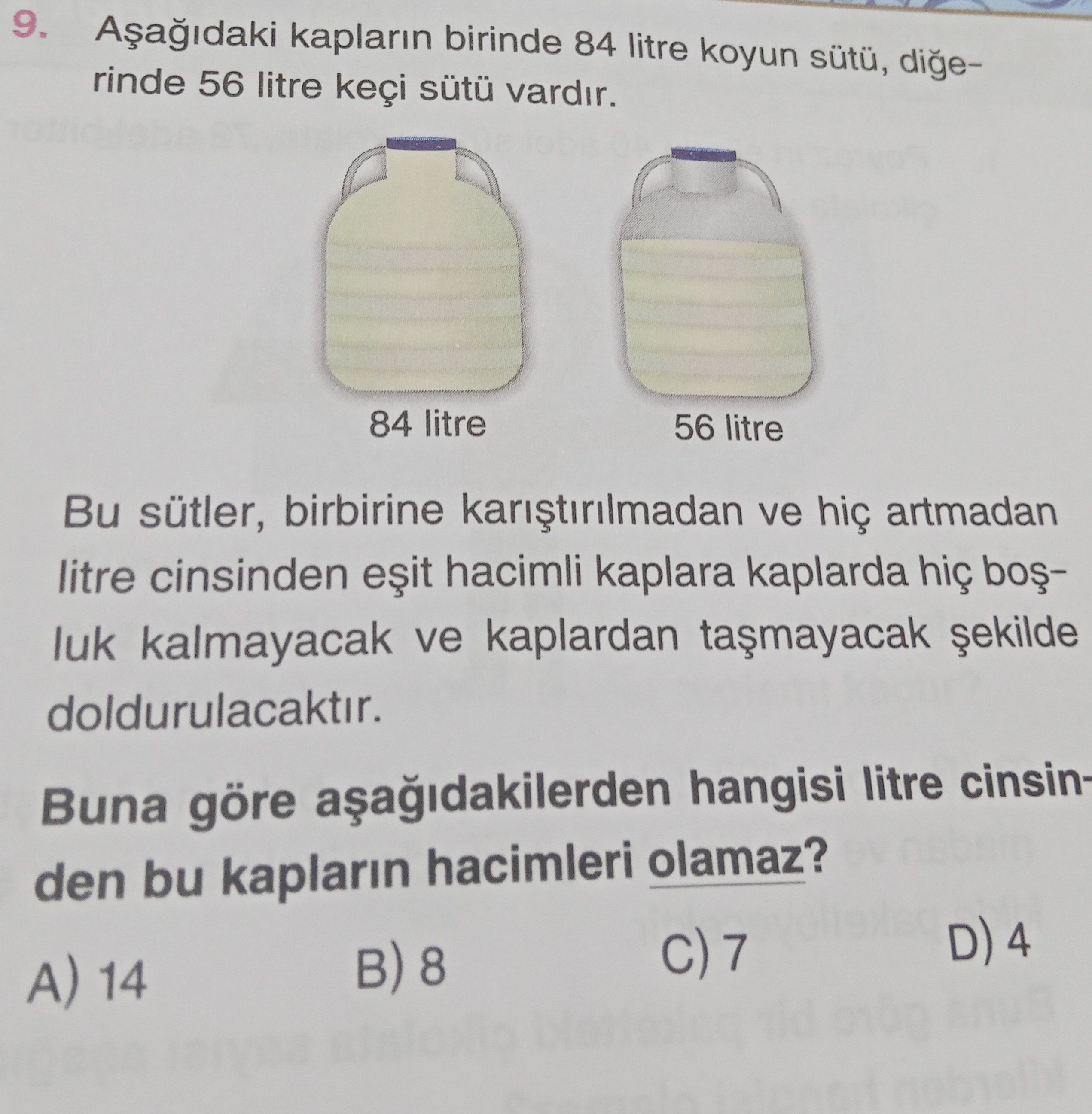 Aşağıdaki kapların birinde 84 litre koyun sütü, diğerinde 56 litre keçi sütü vardır. Bu sütler